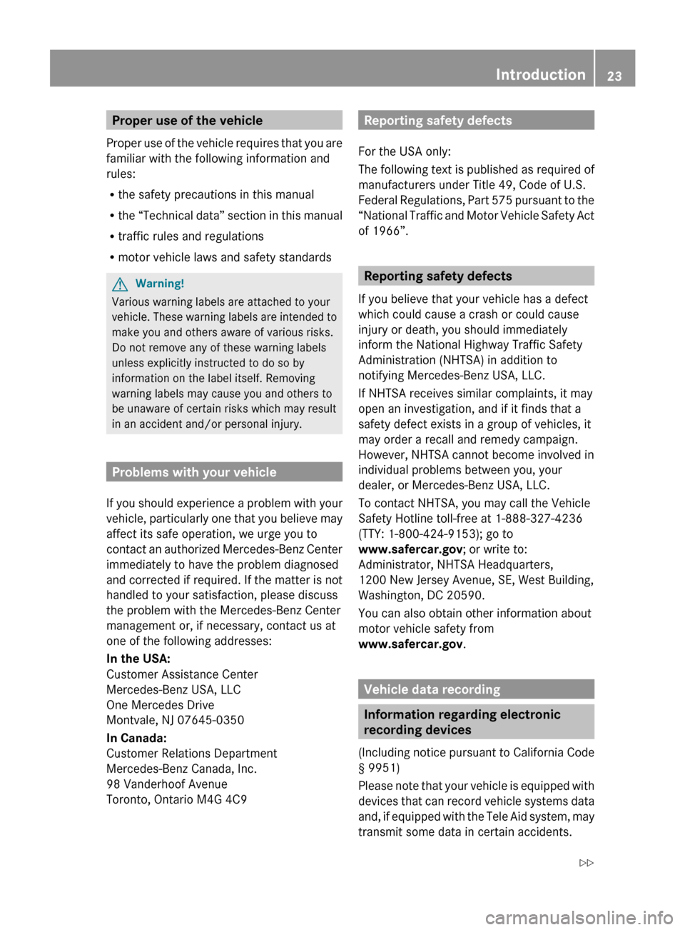 MERCEDES-BENZ CL550 2010 W216 Owners Manual Proper use of the vehicle
Proper  use 
of the vehicle requires that you are
familiar with the following information and
rules:
R the safety precautions in this manual
R the “Technical data” sectio