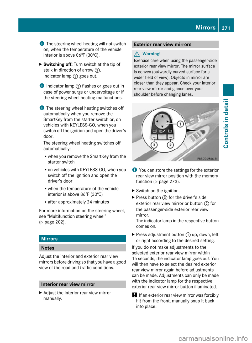 MERCEDES-BENZ CL550 2010 W216 Owners Manual i
The steering wheel heating will not switch
on, when the temperature of the vehicle
interior is above 86‡ (30†).
X Switching off:  Turn switch at the tip of
stalk in direction of arrow ;.
Indicat