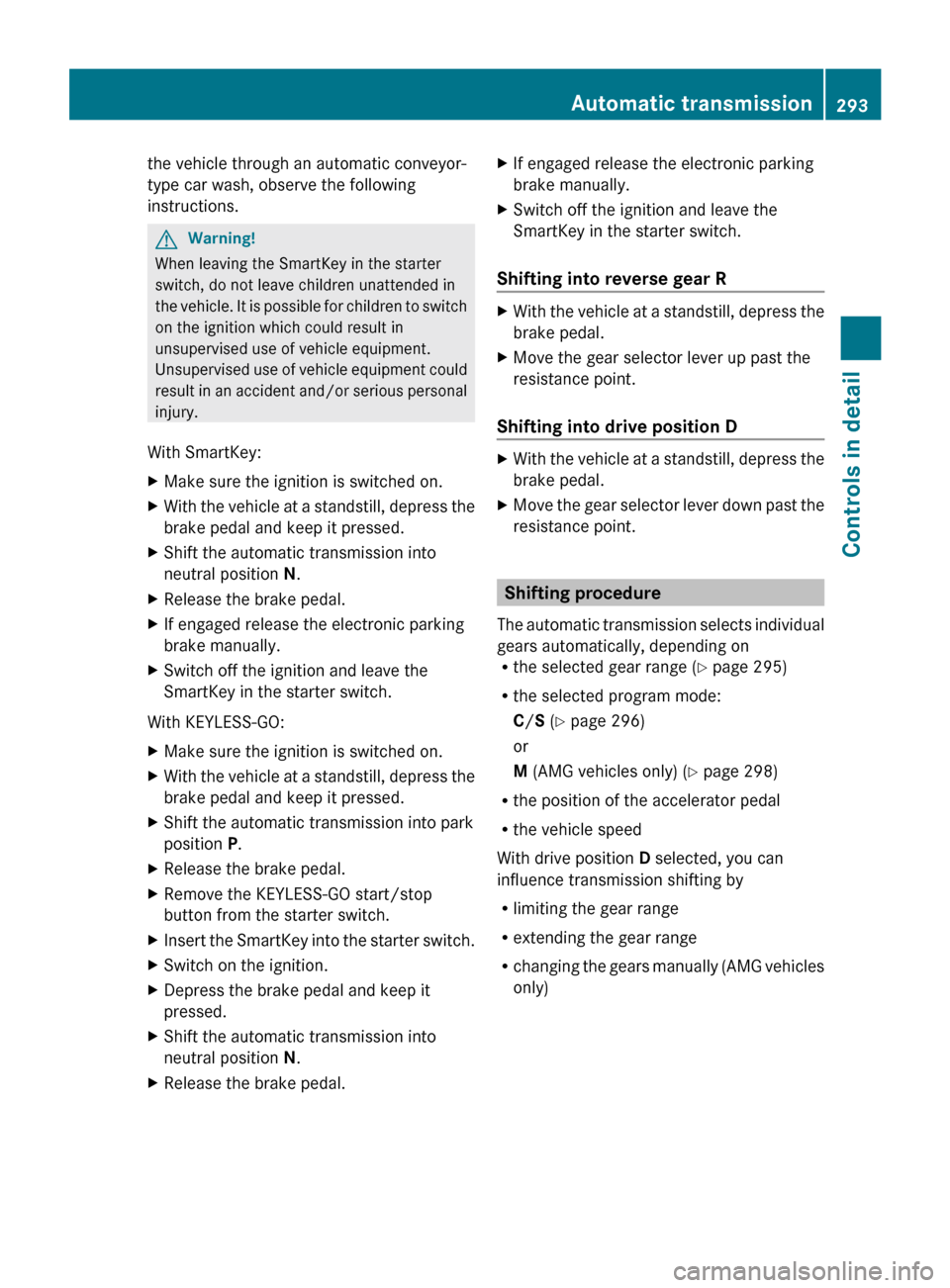 MERCEDES-BENZ CL550 2010 W216 Owners Manual the vehicle through an automatic conveyor-
type car wash, observe the following
instructions.
G
Warning!
When leaving the SmartKey in the starter
switch, do not leave children unattended in
the vehic MERCEDES-BENZ CL550 2010 W216 Owners Manual the vehicle through an automatic conveyor-
type car wash, observe the following
instructions.
G
Warning!
When leaving the SmartKey in the starter
switch, do not leave children unattended in
the vehic