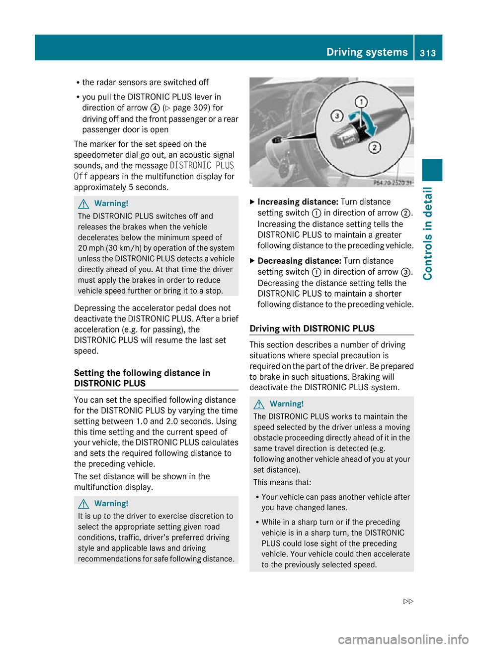 MERCEDES-BENZ CL550 2010 W216 Owners Manual R
the radar sensors are switched off
R you pull the DISTRONIC PLUS lever in
direction of arrow ? (Y page 309) for
driving off and the front passenger or a rear
passenger door is open
The marker for th MERCEDES-BENZ CL550 2010 W216 Owners Manual R
the radar sensors are switched off
R you pull the DISTRONIC PLUS lever in
direction of arrow ? (Y page 309) for
driving off and the front passenger or a rear
passenger door is open
The marker for th