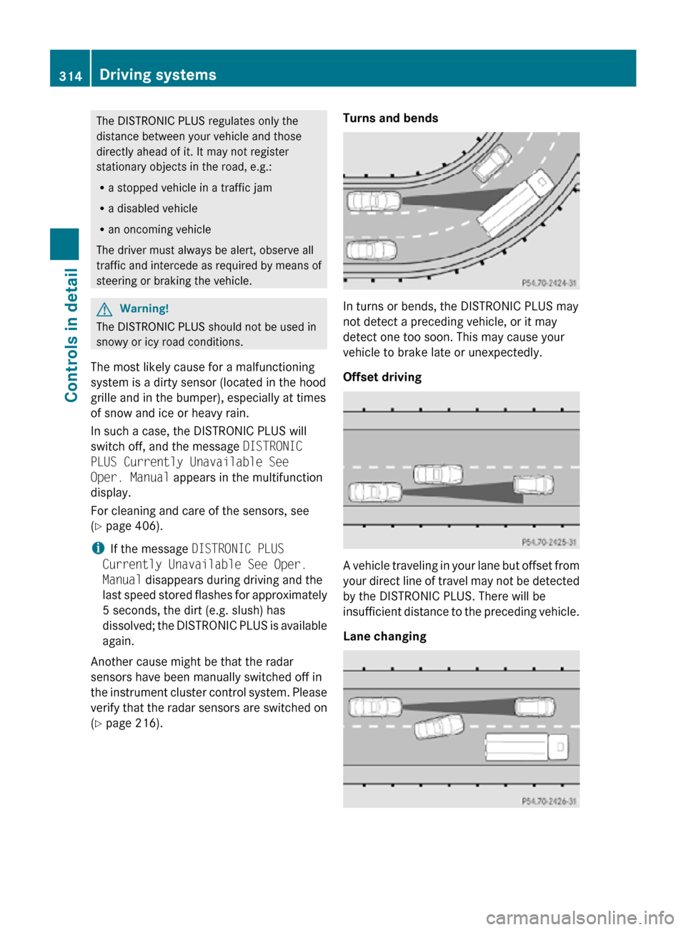 MERCEDES-BENZ CL550 2010 W216 Owners Manual The DISTRONIC PLUS regulates only the
distance between your vehicle and those
directly ahead of it. It may not register
stationary objects in the road, e.g.:
R
a stopped vehicle in a traffic jam
R a d MERCEDES-BENZ CL550 2010 W216 Owners Manual The DISTRONIC PLUS regulates only the
distance between your vehicle and those
directly ahead of it. It may not register
stationary objects in the road, e.g.:
R
a stopped vehicle in a traffic jam
R a d