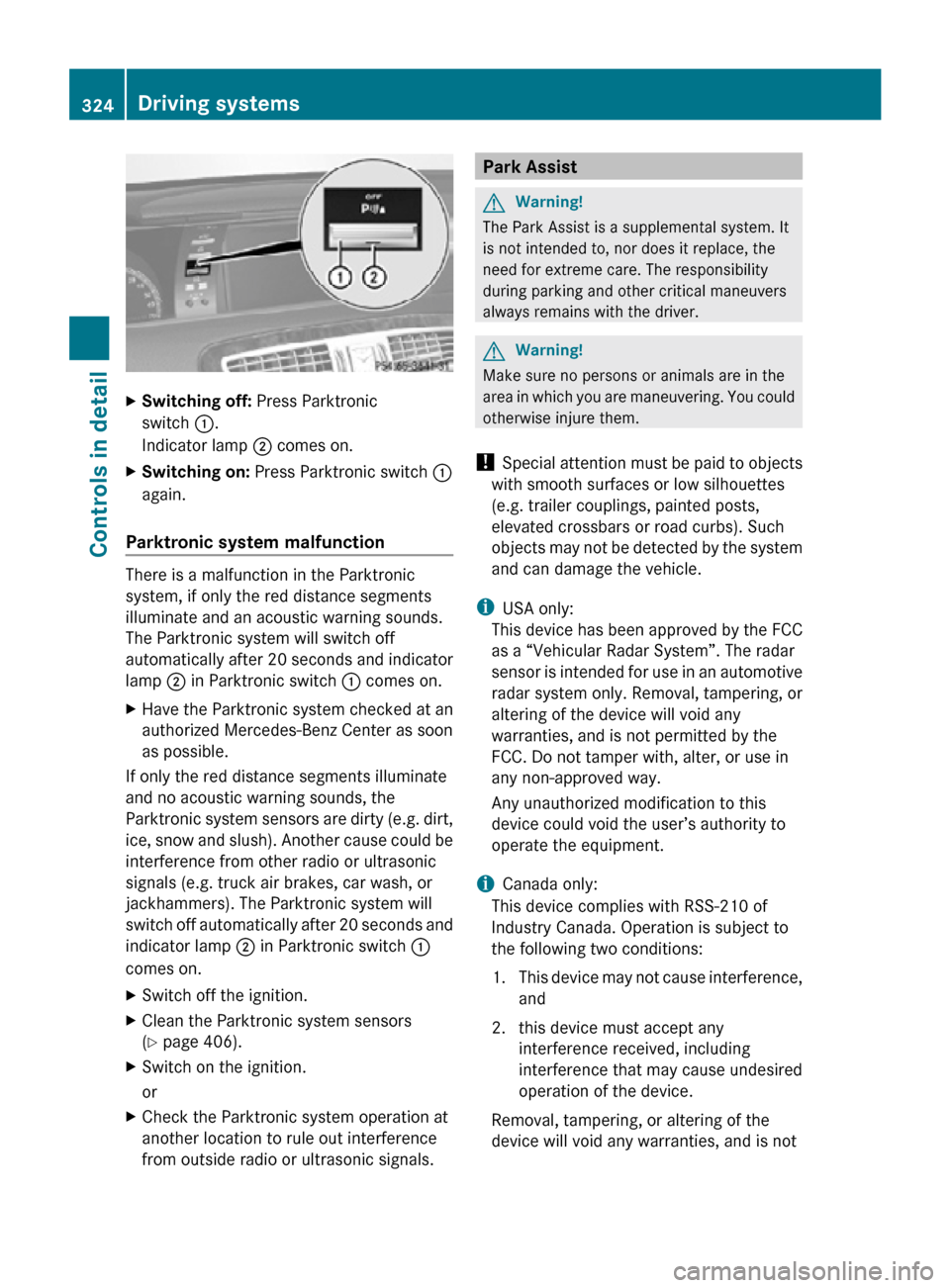 MERCEDES-BENZ CL550 2010 W216 Owners Manual X
Switching off: Press Parktronic
switch :.
Indicator lamp ; comes on.
X Switching on: Press Parktronic switch :
again.
Parktronic system malfunction There is a malfunction in the Parktronic
syste MERCEDES-BENZ CL550 2010 W216 Owners Manual X
Switching off: Press Parktronic
switch :.
Indicator lamp ; comes on.
X Switching on: Press Parktronic switch :
again.
Parktronic system malfunction There is a malfunction in the Parktronic
syste