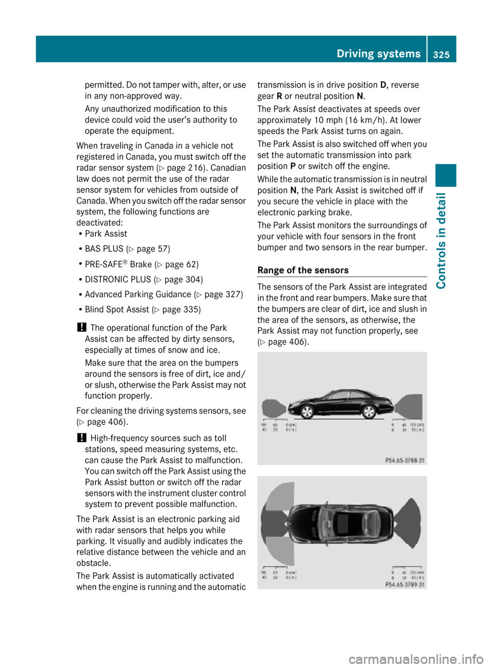 MERCEDES-BENZ CL550 2010 W216 Owners Manual permitted. Do not tamper with, alter, or use
in any non-approved way.
Any unauthorized modification to this
device could void the user’s authority to
operate the equipment.
When traveling in Canada MERCEDES-BENZ CL550 2010 W216 Owners Manual permitted. Do not tamper with, alter, or use
in any non-approved way.
Any unauthorized modification to this
device could void the user’s authority to
operate the equipment.
When traveling in Canada
