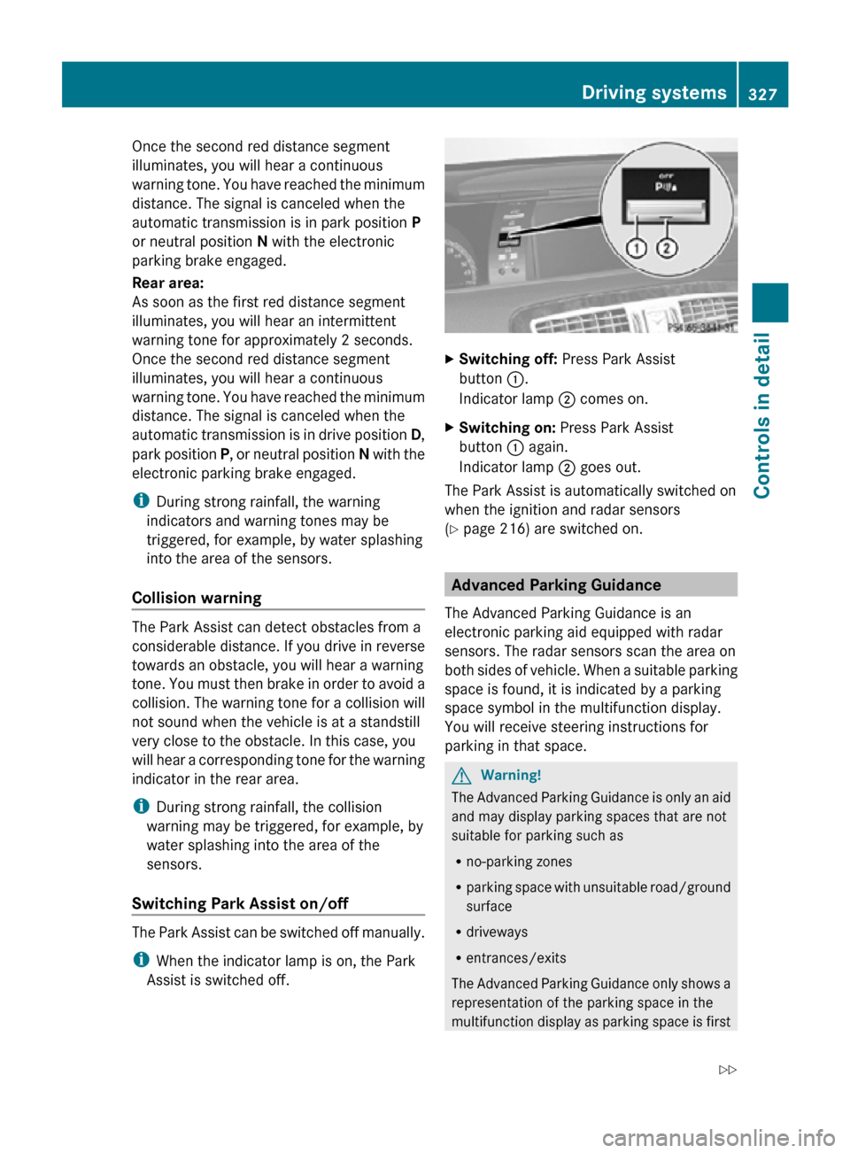 MERCEDES-BENZ CL550 2010 W216 Owners Manual Once the second red distance segment
illuminates, you will hear a continuous
warning tone. You have reached the minimum
distance. The signal is canceled when the
automatic transmission is in park posi MERCEDES-BENZ CL550 2010 W216 Owners Manual Once the second red distance segment
illuminates, you will hear a continuous
warning tone. You have reached the minimum
distance. The signal is canceled when the
automatic transmission is in park posi