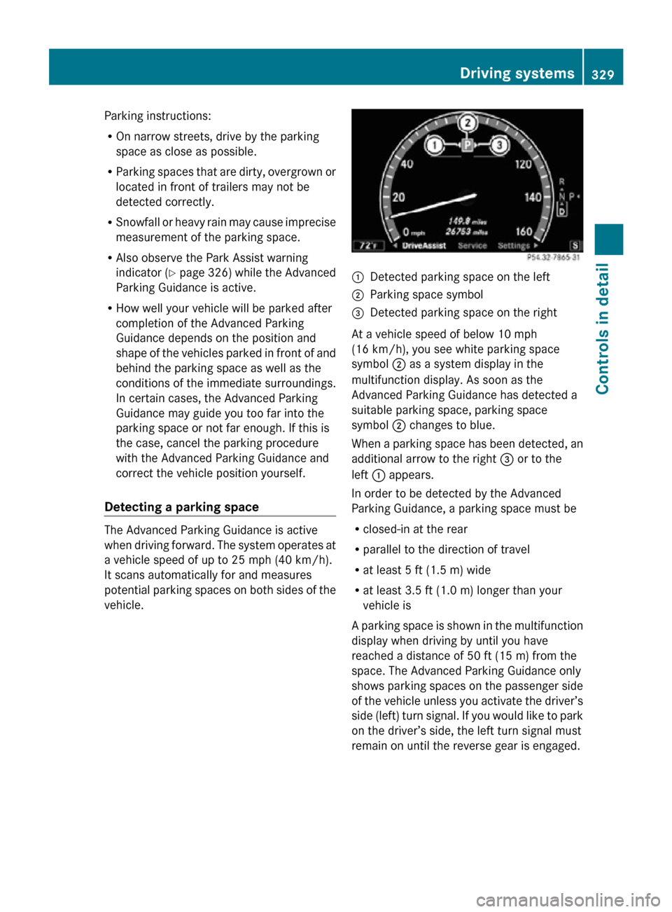 MERCEDES-BENZ CL550 2010 W216 Owners Manual Parking instructions:
R
On narrow streets, drive by the parking
space as close as possible.
R Parking spaces that are dirty, overgrown or
located in front of trailers may not be
detected correctly.
R MERCEDES-BENZ CL550 2010 W216 Owners Manual Parking instructions:
R
On narrow streets, drive by the parking
space as close as possible.
R Parking spaces that are dirty, overgrown or
located in front of trailers may not be
detected correctly.
R
