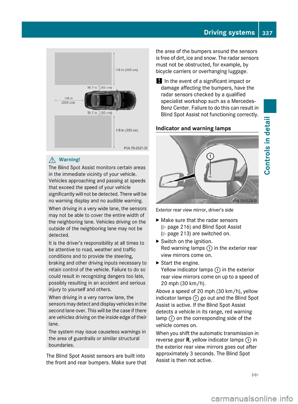 MERCEDES-BENZ CL550 2010 W216 Owners Manual G
Warning!
The Blind Spot Assist monitors certain areas
in the immediate vicinity of your vehicle.
Vehicles approaching and passing at speeds
that exceed the speed of your vehicle
significantly will n MERCEDES-BENZ CL550 2010 W216 Owners Manual G
Warning!
The Blind Spot Assist monitors certain areas
in the immediate vicinity of your vehicle.
Vehicles approaching and passing at speeds
that exceed the speed of your vehicle
significantly will n