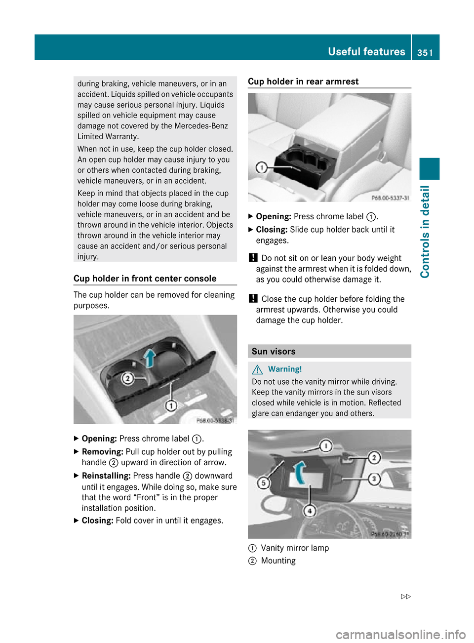 MERCEDES-BENZ CL550 2010 W216 Owners Manual during braking, vehicle maneuvers, or in an
accident. Liquids spilled on vehicle occupants
may cause serious personal injury. Liquids
spilled on vehicle equipment may cause
damage not covered by the M MERCEDES-BENZ CL550 2010 W216 Owners Manual during braking, vehicle maneuvers, or in an
accident. Liquids spilled on vehicle occupants
may cause serious personal injury. Liquids
spilled on vehicle equipment may cause
damage not covered by the M