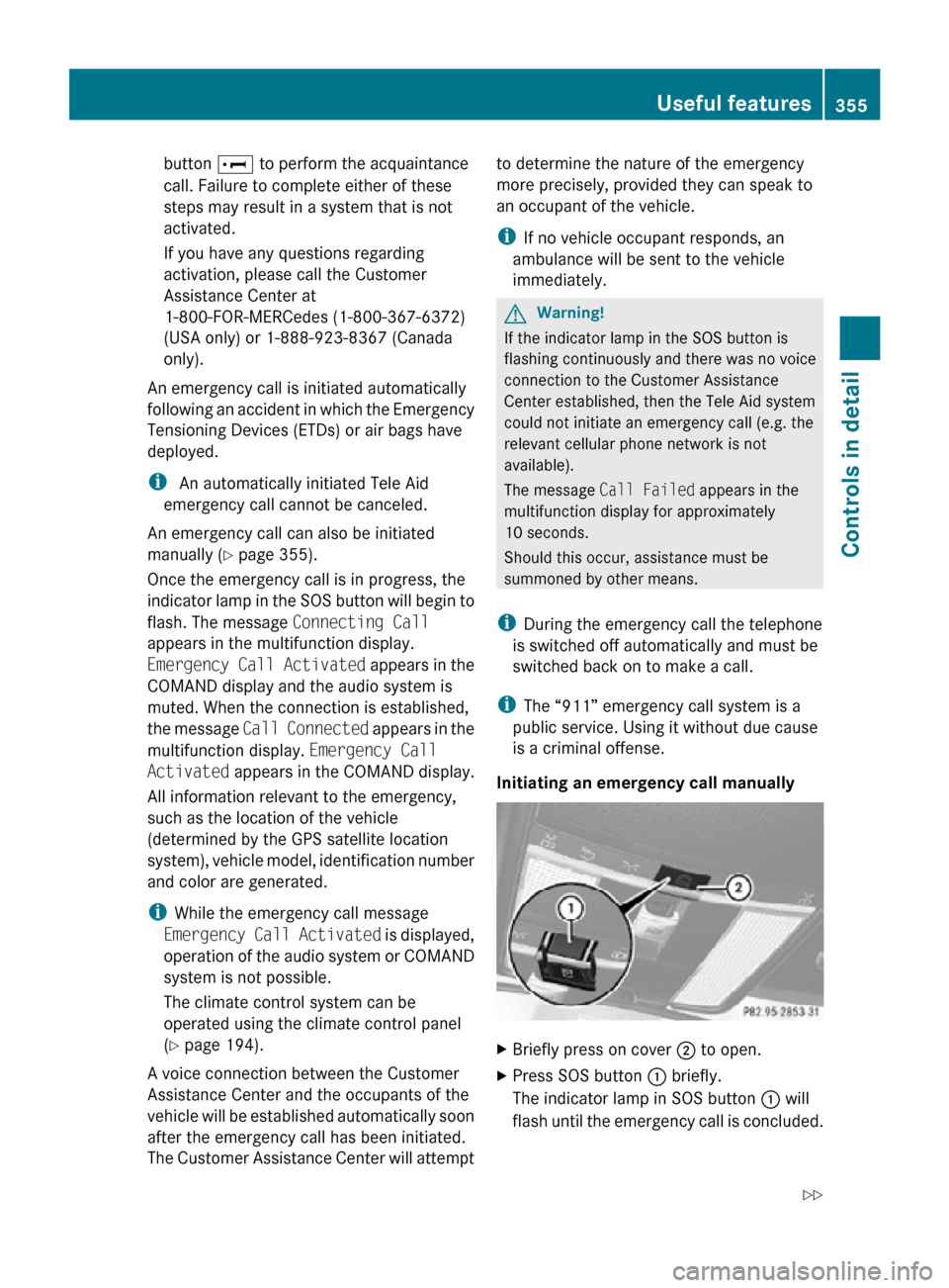 MERCEDES-BENZ CL550 2010 W216 Owners Manual button
E to perform the acquaintance
call. Failure to complete either of these
steps may result in a system that is not
activated.
If you have any questions regarding
activation, please call the Cust MERCEDES-BENZ CL550 2010 W216 Owners Manual button
E to perform the acquaintance
call. Failure to complete either of these
steps may result in a system that is not
activated.
If you have any questions regarding
activation, please call the Cust