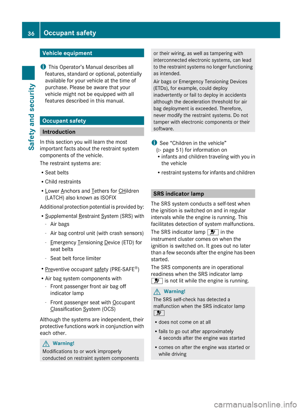 MERCEDES-BENZ CL550 2010 W216 Owners Guide Vehicle equipment
i This Operator’s Manual describes all
features, standard or optional, potentially
available for your vehicle at the time of
purchase. Please be aware that your
vehicle might not b