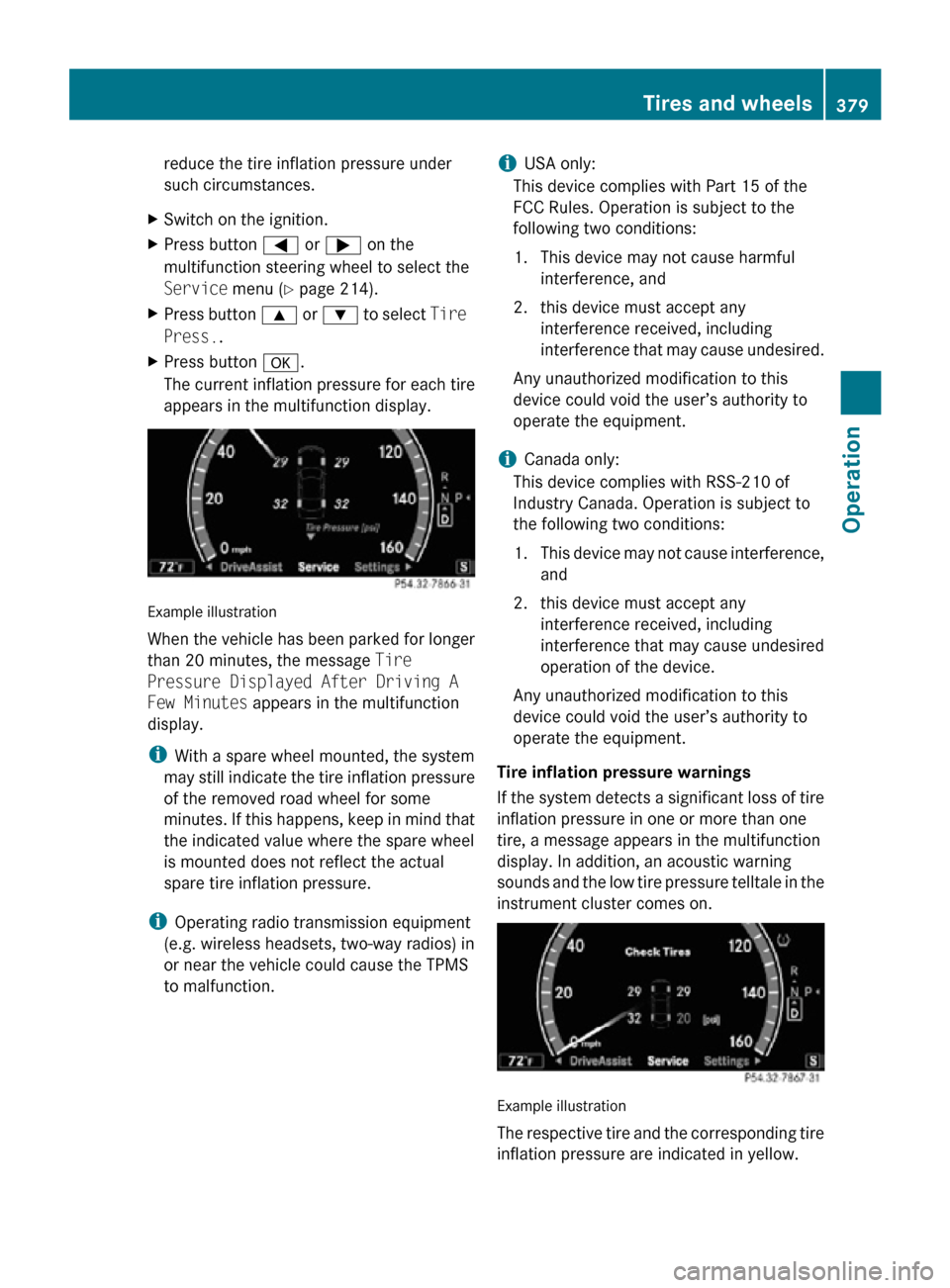 MERCEDES-BENZ CL550 2010 W216 Owners Manual reduce the tire inflation pressure under
such circumstances.
X Switch on the ignition.
X Press button = or ; on the
multifunction steering wheel to select the
Service menu (Y page 214).
X Press button