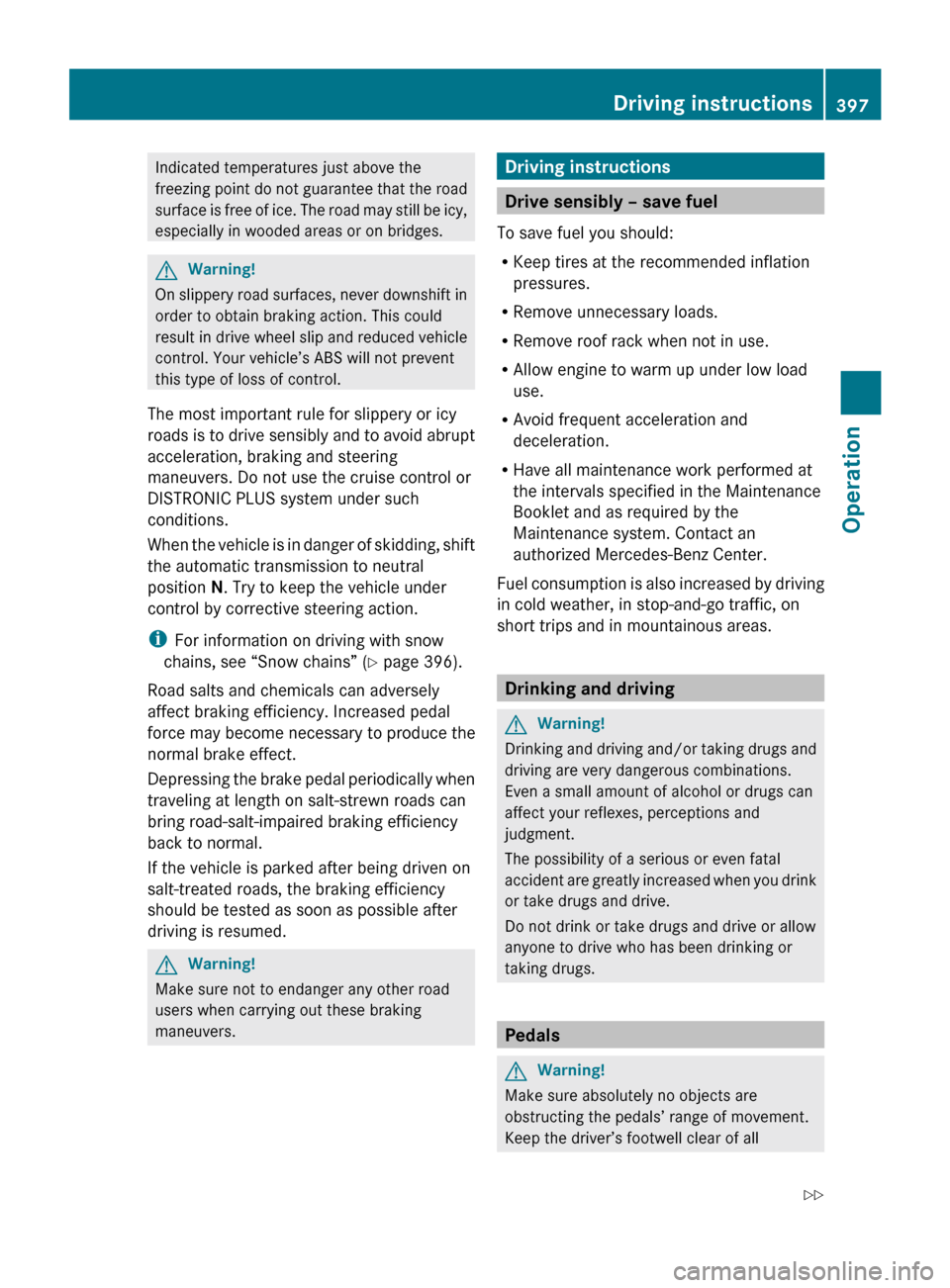 MERCEDES-BENZ CL550 2010 W216 Owners Manual Indicated temperatures just above the
freezing
point
do not guarantee that the road
surface is free of ice. The road may still be icy,
especially in wooded areas or on bridges. G
Warning!
On slipper MERCEDES-BENZ CL550 2010 W216 Owners Manual Indicated temperatures just above the
freezing
point
do not guarantee that the road
surface is free of ice. The road may still be icy,
especially in wooded areas or on bridges. G
Warning!
On slipper