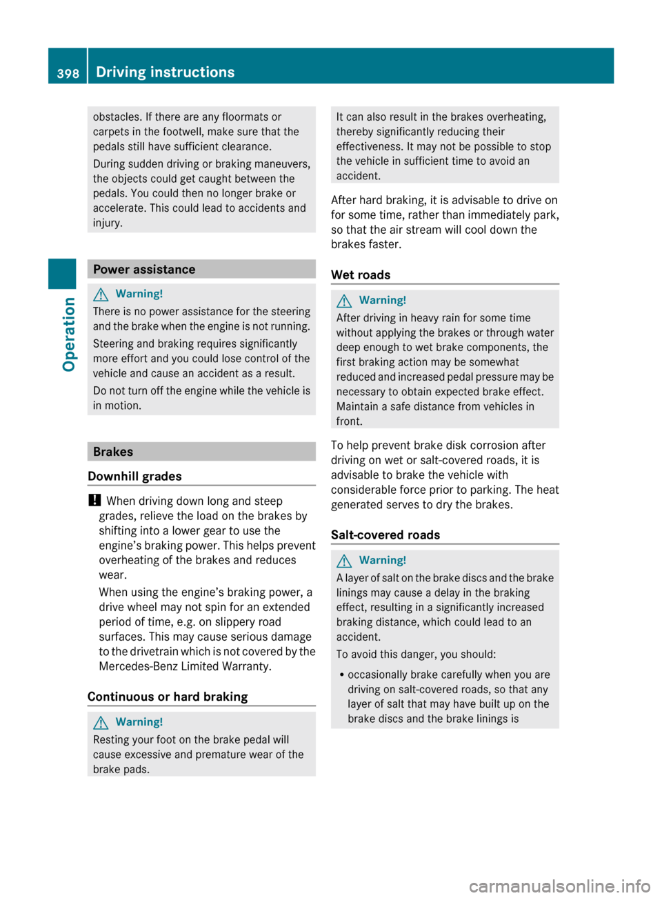 MERCEDES-BENZ CL550 2010 W216 Owners Manual obstacles. If there are any floormats or
carpets in the footwell, make sure that the
pedals still have sufficient clearance.
During sudden driving or braking maneuvers,
the objects could get caught be MERCEDES-BENZ CL550 2010 W216 Owners Manual obstacles. If there are any floormats or
carpets in the footwell, make sure that the
pedals still have sufficient clearance.
During sudden driving or braking maneuvers,
the objects could get caught be