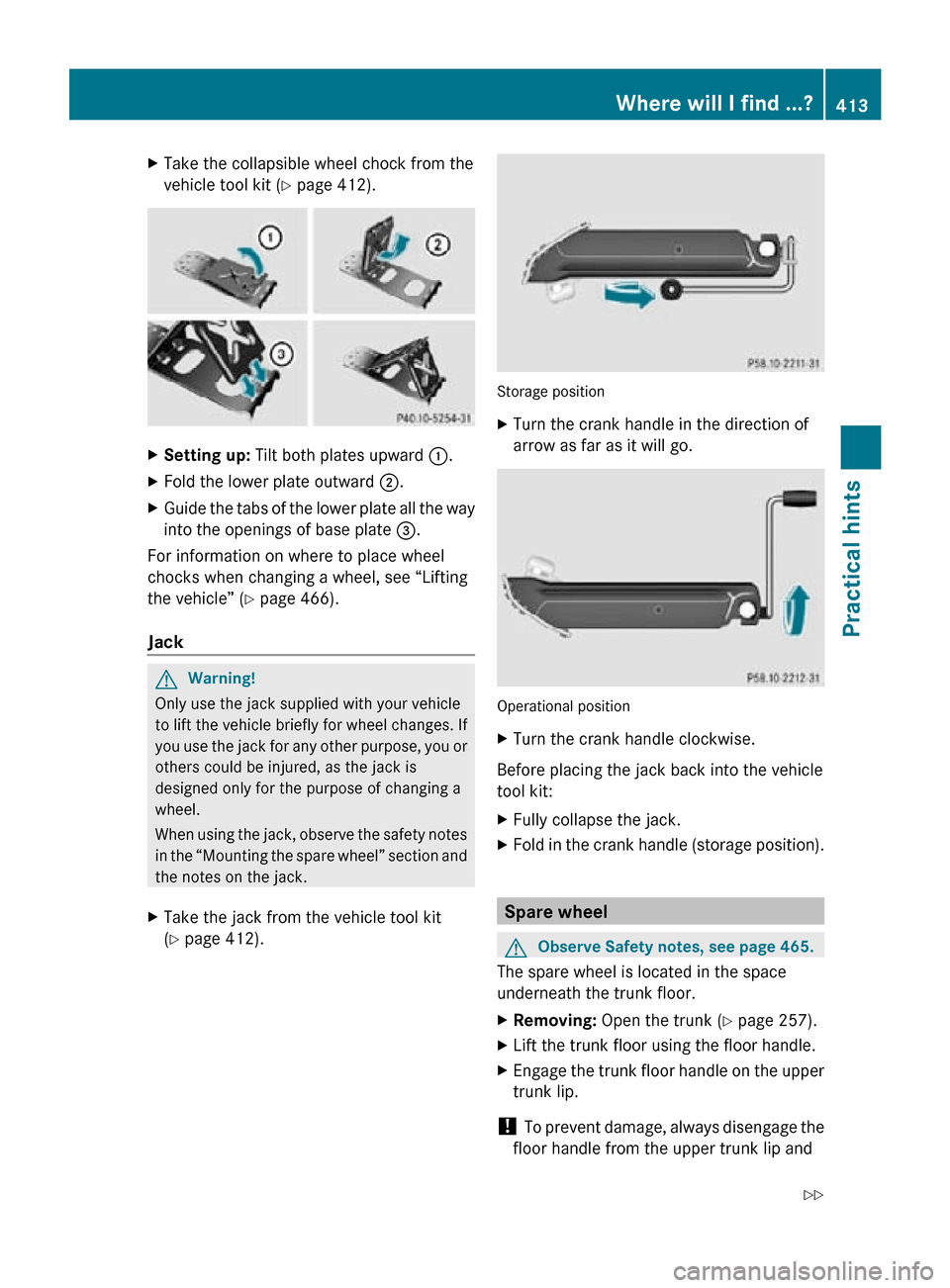 MERCEDES-BENZ CL550 2010 W216 Owners Manual X
Take the collapsible wheel chock from the
vehicle tool kit (Y page 412). X
Setting up:  Tilt both plates upward  :.
X Fold the lower plate outward  ;.
X Guide the tabs of the lower plate all the way