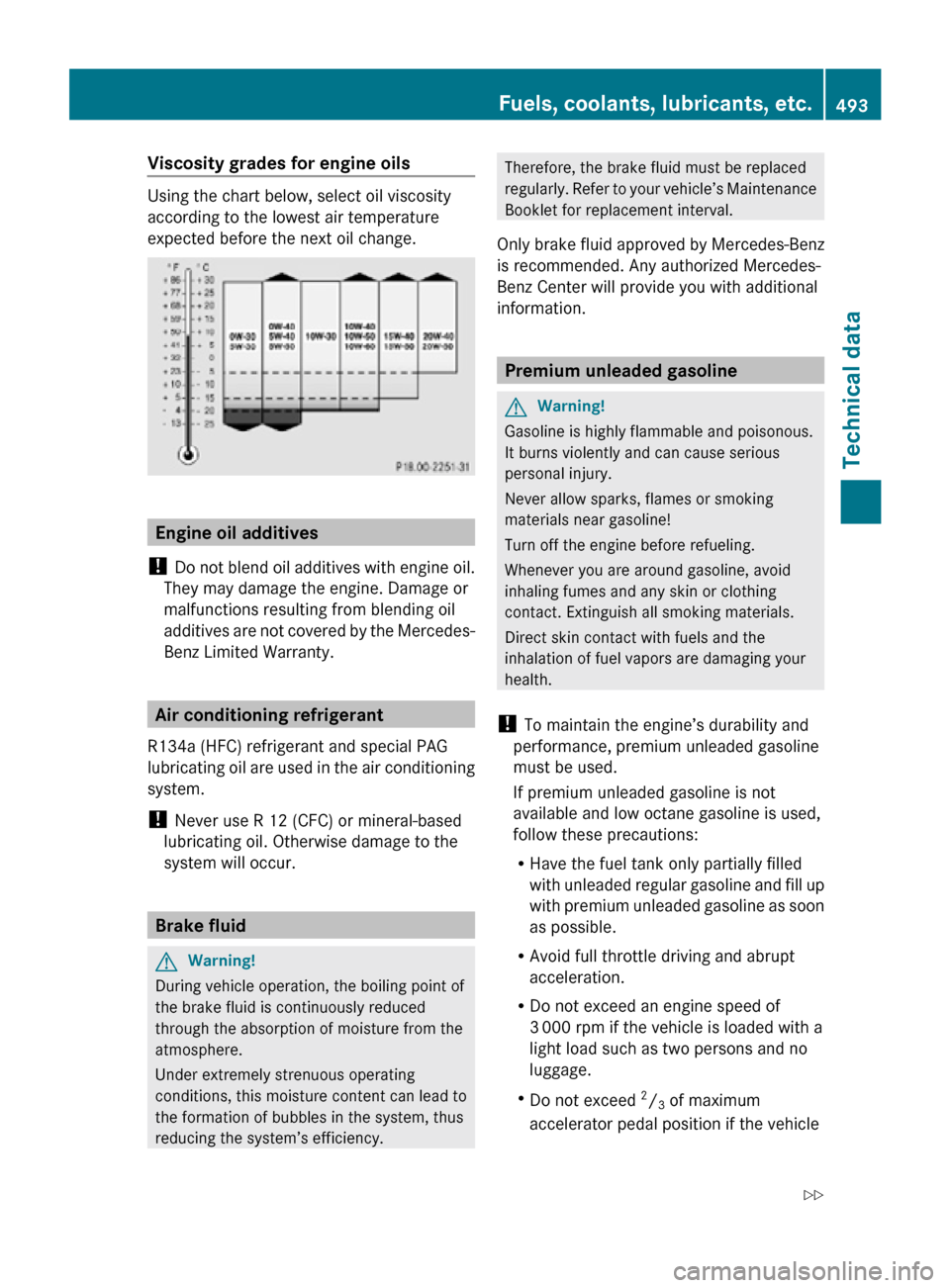 MERCEDES-BENZ CL550 2010 W216 Owners Manual Viscosity grades for engine oils
Using the chart below, select oil viscosity
according to the lowest air temperature
expected before the next oil change.
Engine oil additives
!  Do not blend oil addit