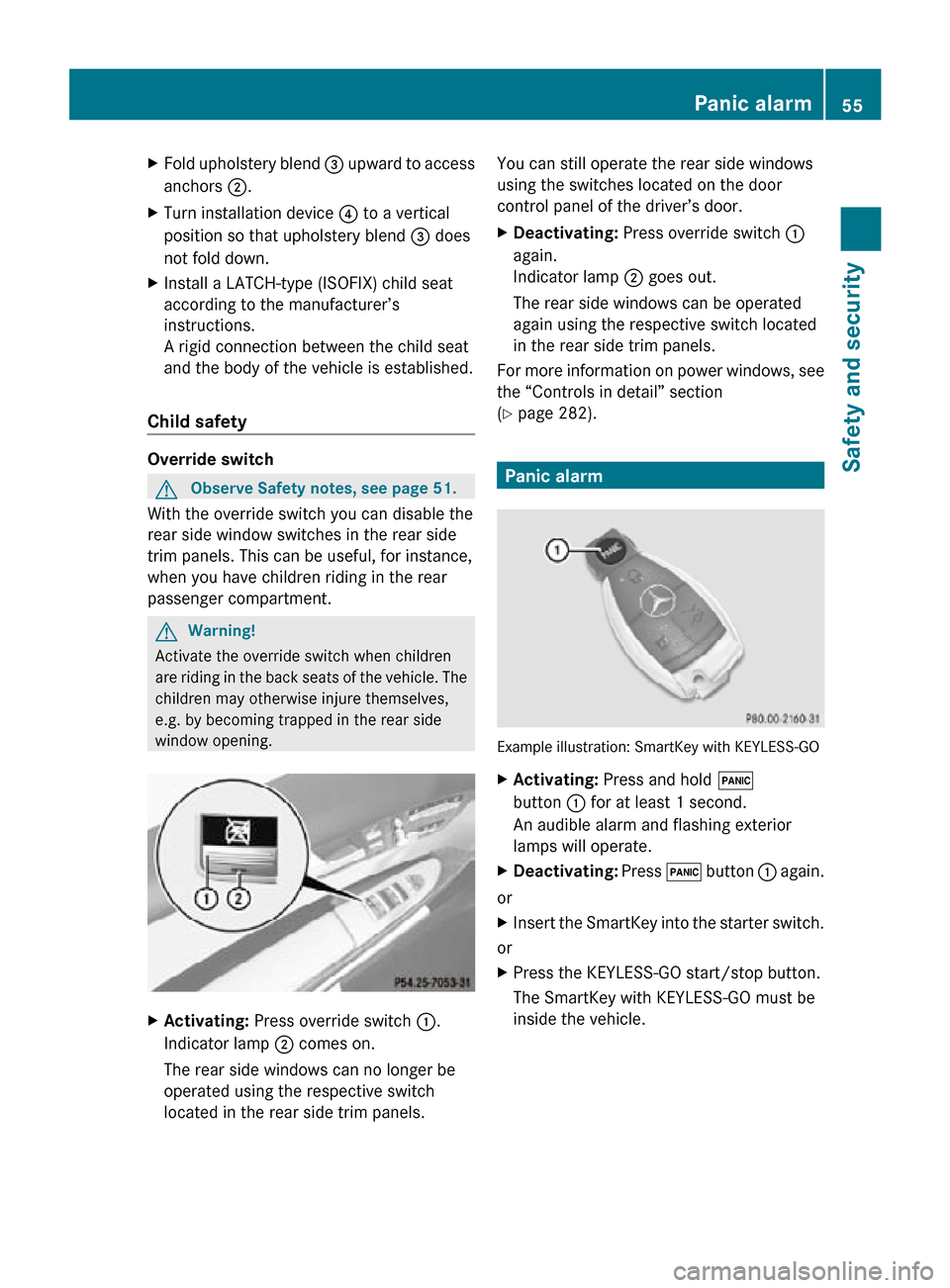 MERCEDES-BENZ CL550 2010 W216 Workshop Manual X
Fold upholstery blend  = upward to access
anchors ;.
X Turn installation device  ? to a vertical
position so that upholstery blend  = does
not fold down.
X Install a LATCH-type (ISOFIX) child seat
a