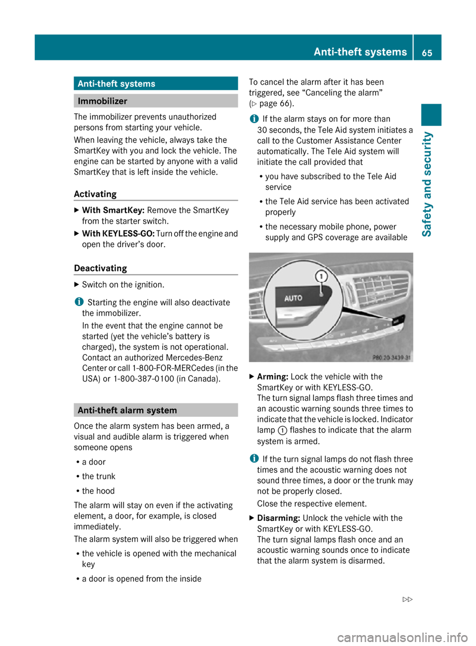 MERCEDES-BENZ CL550 2010 W216 Repair Manual Anti-theft systems
Immobilizer
The immobilizer prevents unauthorized
persons from starting your vehicle.
When leaving the vehicle, always take the
SmartKey with you and lock the vehicle. The
engine ca