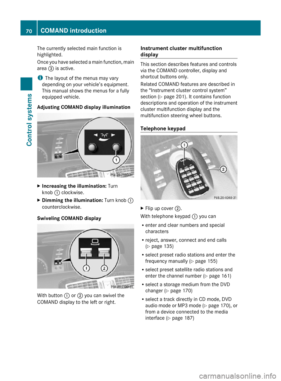MERCEDES-BENZ CL550 2010 W216 Manual PDF The currently selected main function is
highlighted.
Once you have selected a main function, main
area 
= is active.
i The layout of the menus may vary
depending on your vehicle’s equipment.
This ma