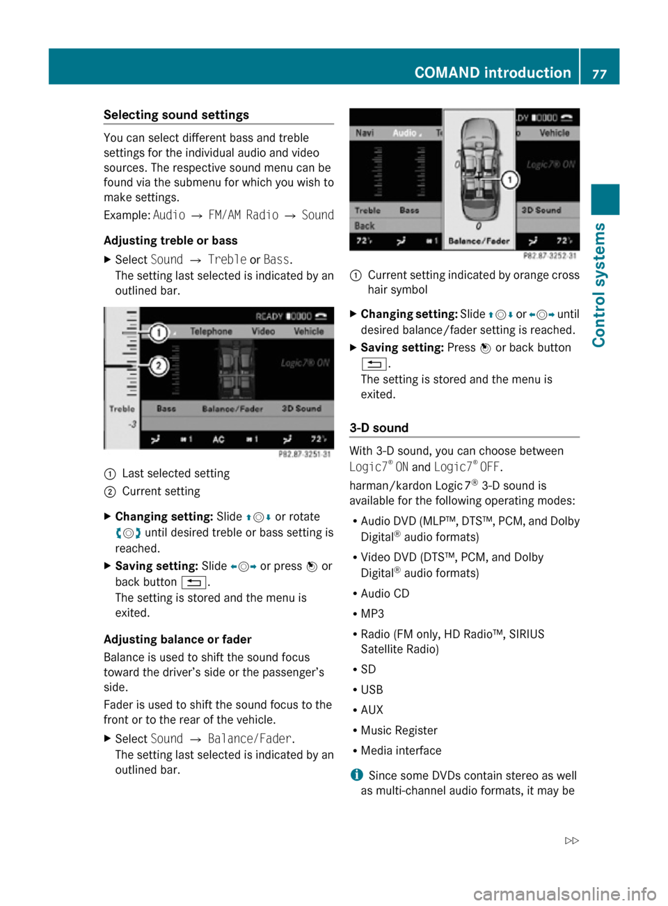 MERCEDES-BENZ CL550 2010 W216 Owners Manual Selecting sound settings
You can select different bass and treble
settings for the individual audio and video
sources. The respective sound menu can be
found via the submenu for which you wish to
make