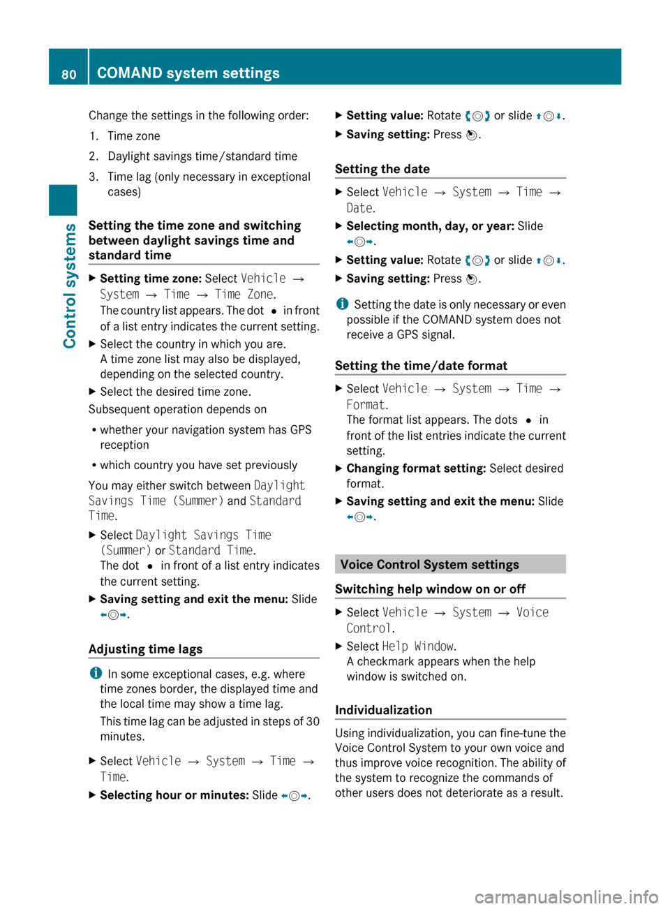 MERCEDES-BENZ CL63AMG 2010 W216 Owners Manual Change the settings in the following order:
1.
Time zone
2.
Daylight savings time/standard time
3. Time lag (only necessary in exceptional cases)
Setting the time zone and switching 
between daylight 