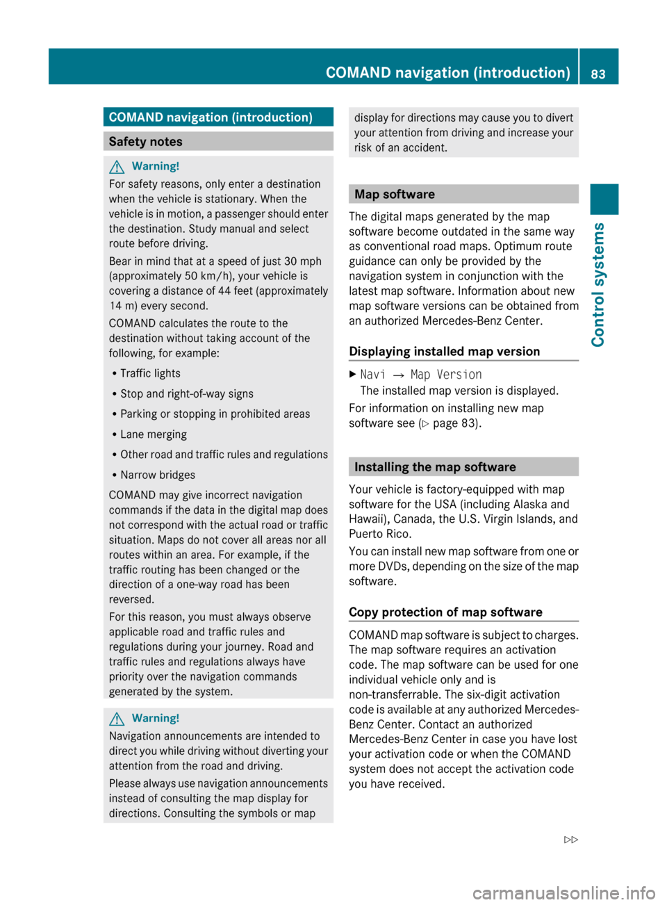 MERCEDES-BENZ CL550 2010 W216 Manual Online COMAND navigation (introduction)
Safety notes
G
Warning!
For safety reasons, only enter a destination
when the vehicle is stationary. When the
vehicle is
in motion, a passenger should enter
the dest MERCEDES-BENZ CL550 2010 W216 Manual Online COMAND navigation (introduction)
Safety notes
G
Warning!
For safety reasons, only enter a destination
when the vehicle is stationary. When the
vehicle is
in motion, a passenger should enter
the dest