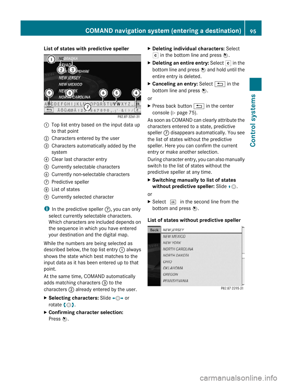 MERCEDES-BENZ CL550 2010 W216 Owners Manual List of states with predictive speller
:
Top list entry based on the input data up
to that point
; Characters entered by the user
= Characters automatically added by the
system
? Clear last character 