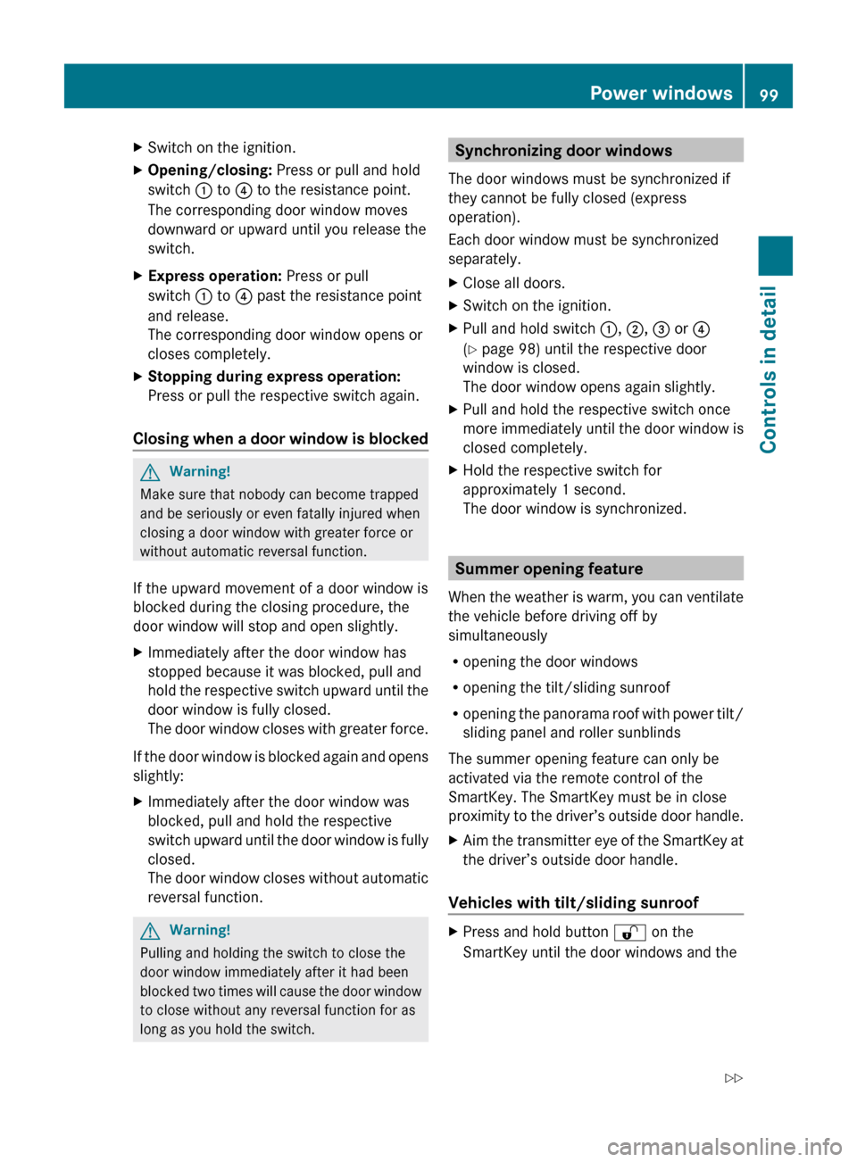 MERCEDES-BENZ C300 4MATIC 2010 W204 User Guide XSwitch on the ignition.XOpening/closing: Press or pull and hold
switch  : to  ? to the resistance point.
The corresponding door window moves
downward or upward until you release the
switch.XExpress o