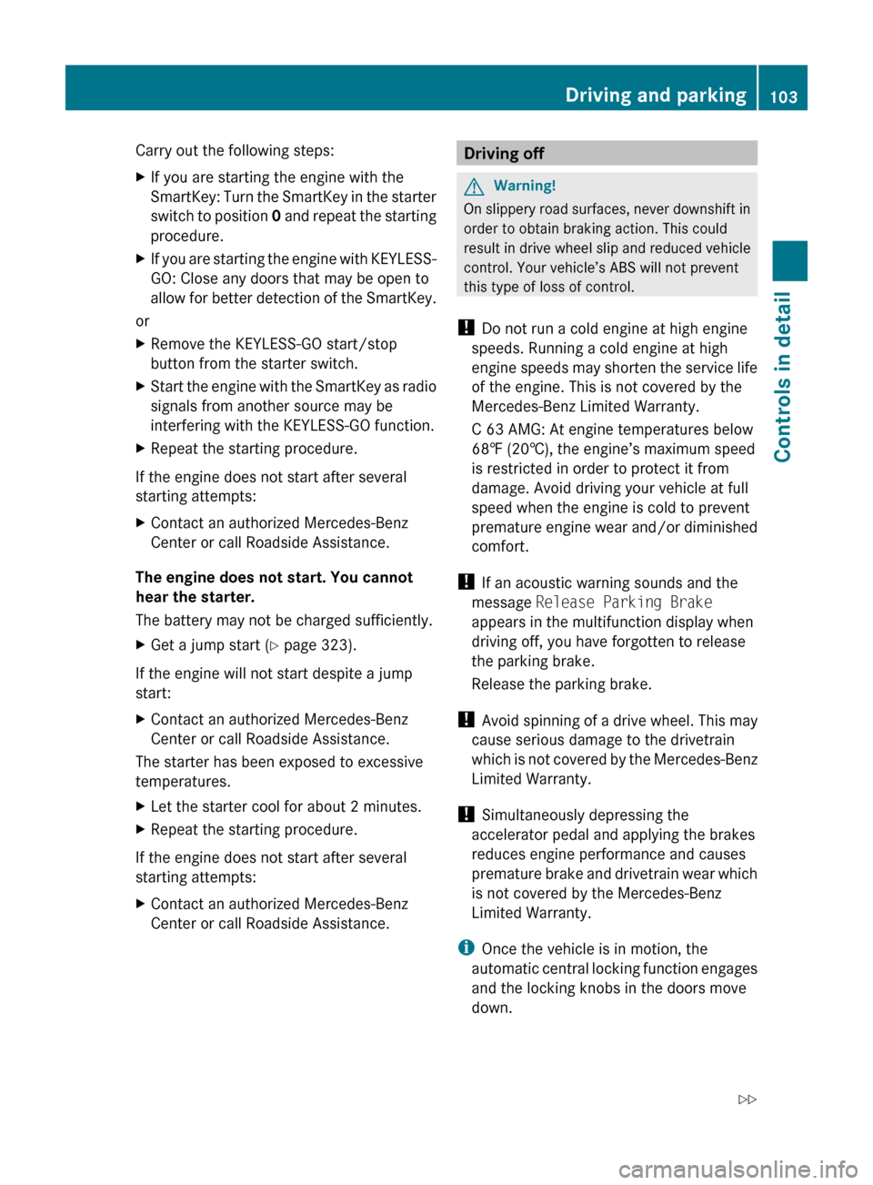 MERCEDES-BENZ C300 4MATIC 2010 W204 Service Manual Carry out the following steps:XIf you are starting the engine with the
SmartKey: Turn the SmartKey in the starter
switch to position  0 and repeat the starting
procedure.XIf you are starting the engin
