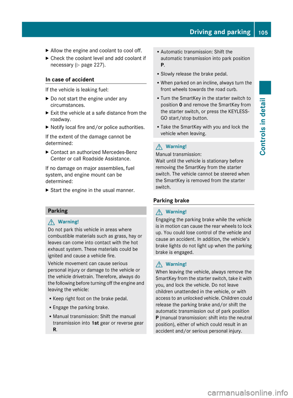 MERCEDES-BENZ C350S 2010 W204 Owners Manual XAllow the engine and coolant to cool off.XCheck the coolant level and add coolant if
necessary ( Y page 227).
In case of accident 
If the vehicle is leaking fuel:
XDo not start the engine under any
c