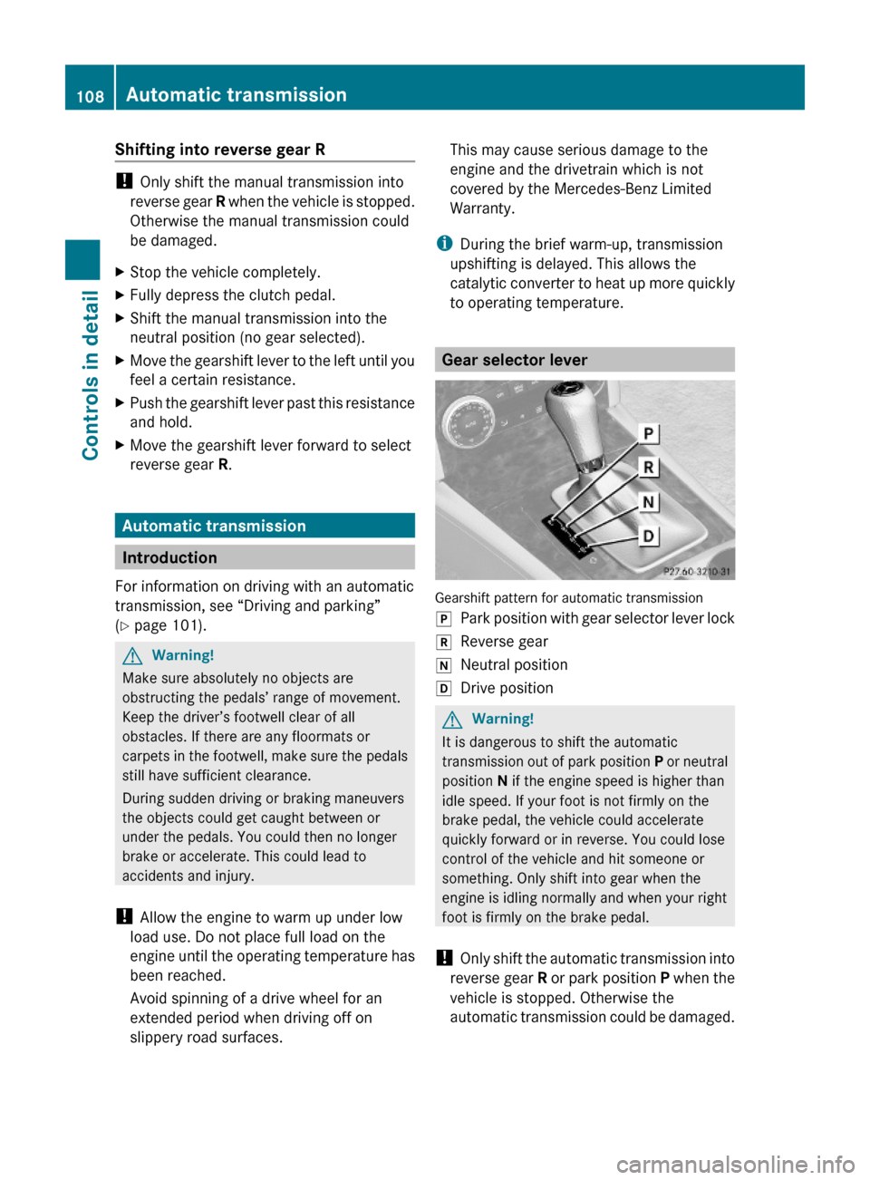 MERCEDES-BENZ C350S 2010 W204 User Guide Shifting into reverse gear R
! Only shift the manual transmission into
reverse gear R when the vehicle is stopped.
Otherwise the manual transmission could
be damaged.
XStop the vehicle completely.XFul