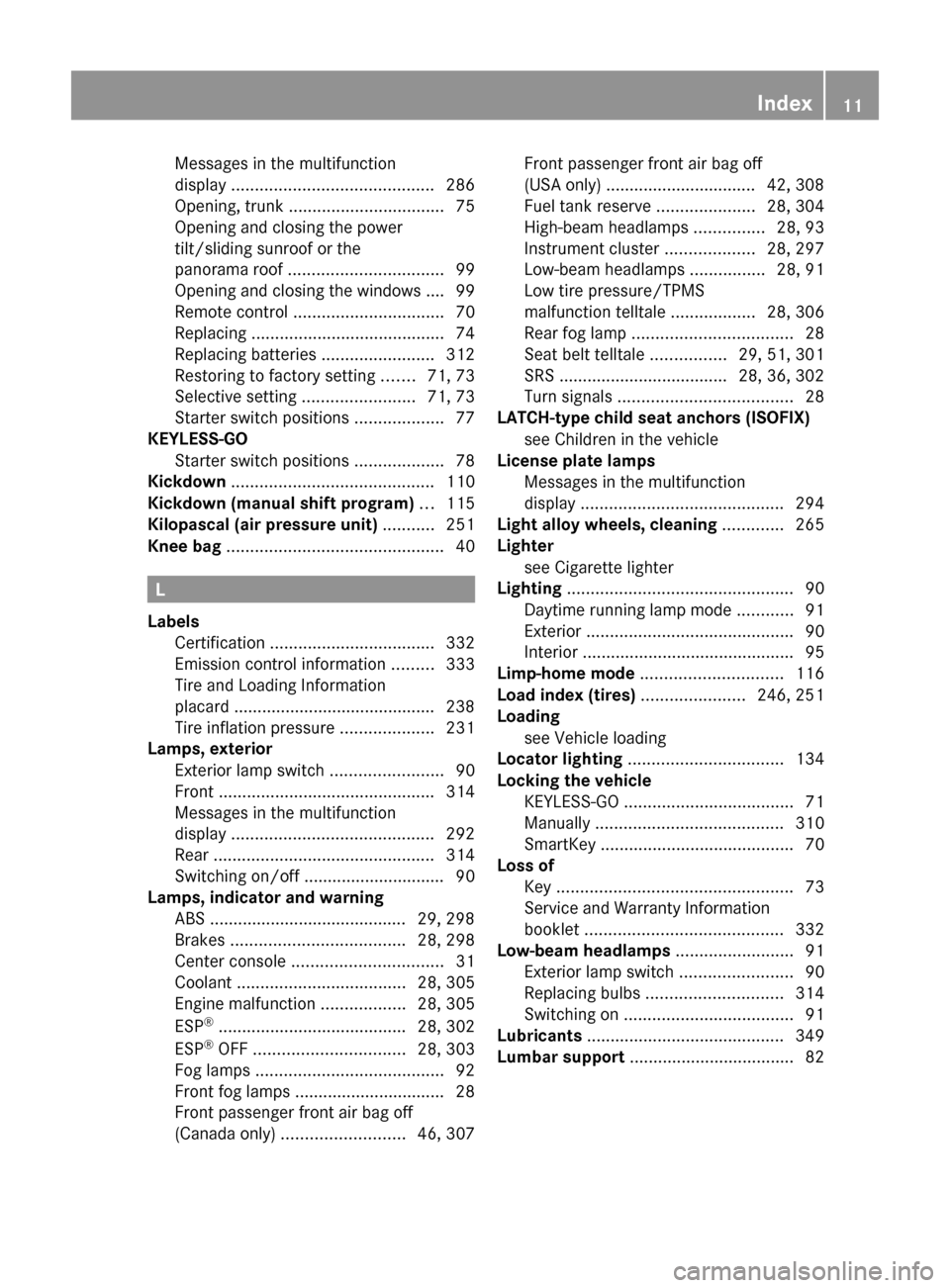 MERCEDES-BENZ C300 4MATIC 2010 W204 User Guide Messages in the multifunction
display  ........................................... 286
Opening, trunk  ................................. 75
Opening and closing the power
tilt/sliding sunroof or the
pa