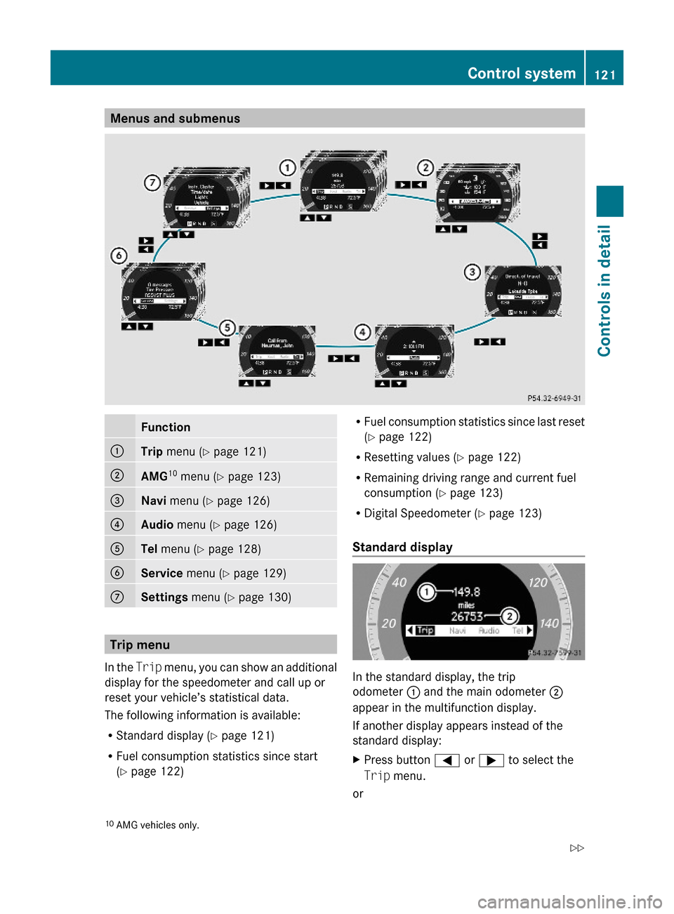 MERCEDES-BENZ C300 4MATIC 2010 W204 Owners Manual Menus and submenusFunction:Trip menu (Y page 121);AMG10 menu (Y page 123)=Navi menu (Y page 126)?Audio menu (Y page 126)ATel menu (Y page 128)BService menu (Y page 129)CSettings menu (Y page 130)
Trip