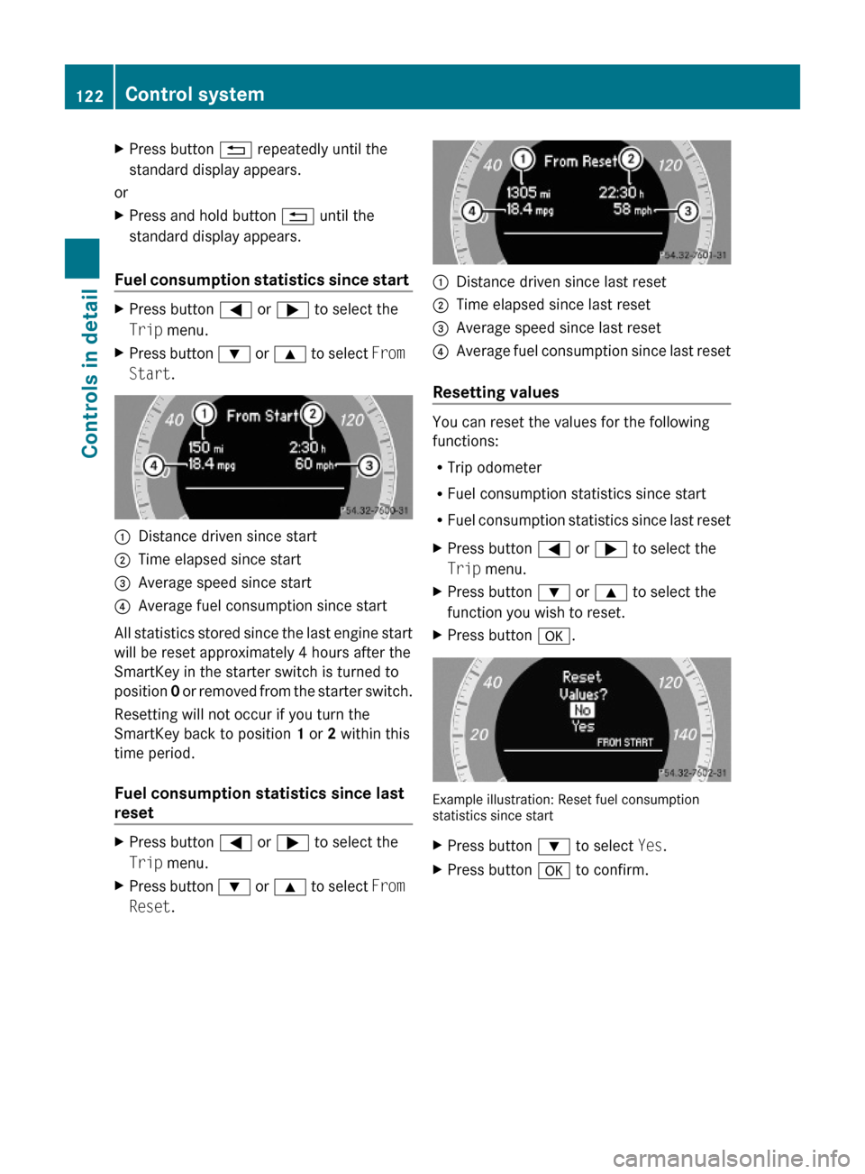 MERCEDES-BENZ C350S 2010 W204 Owners Manual XPress button % repeatedly until the
standard display appears.
or
XPress and hold button % until the
standard display appears.
Fuel consumption statistics since start
XPress button = or ; to select t MERCEDES-BENZ C350S 2010 W204 Owners Manual XPress button % repeatedly until the
standard display appears.
or
XPress and hold button % until the
standard display appears.
Fuel consumption statistics since start
XPress button = or ; to select t