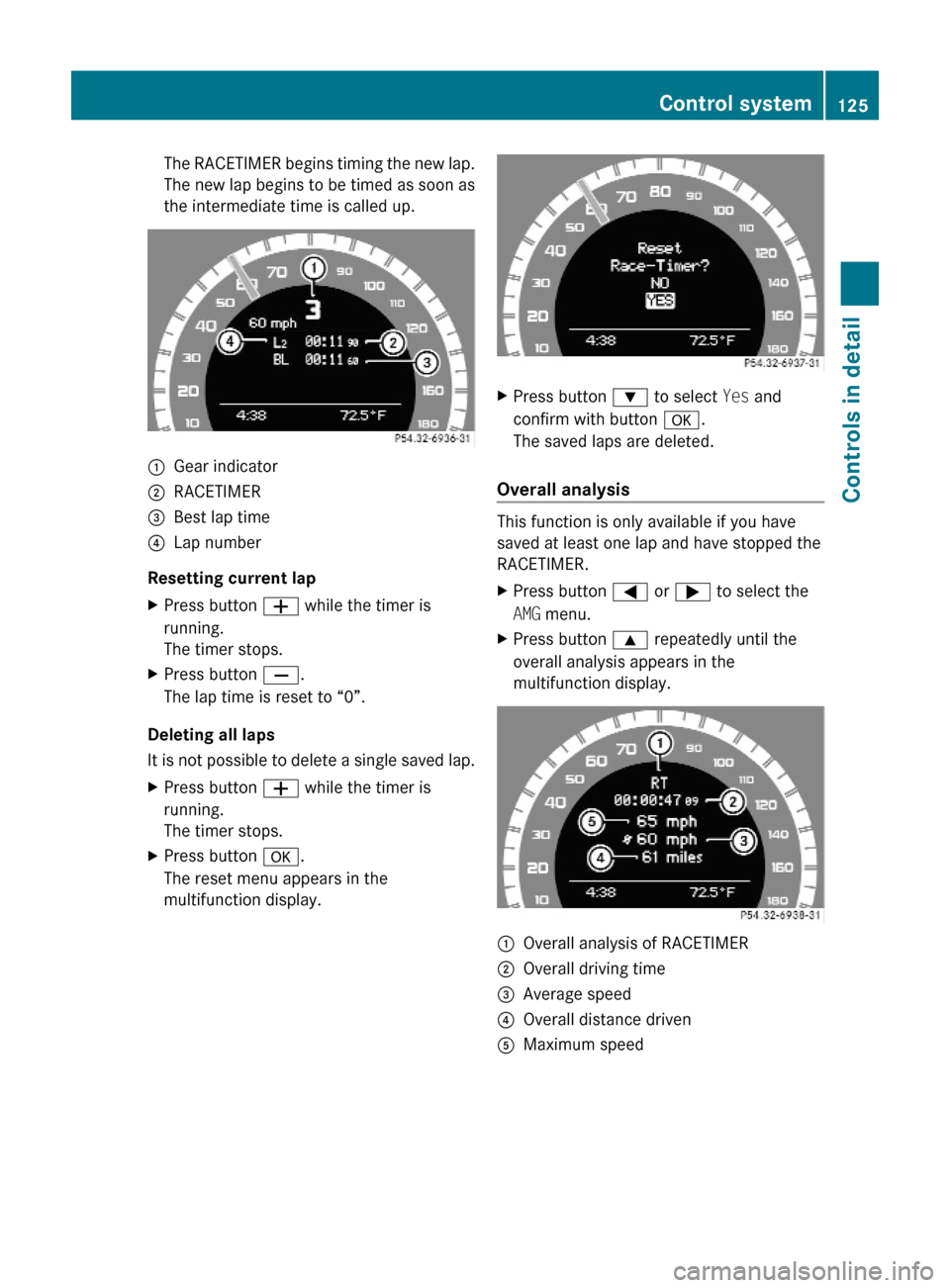 MERCEDES-BENZ C350S 2010 W204 Owners Manual The RACETIMER begins timing the new lap.
The new lap begins to be timed as soon as
the intermediate time is called up.
:Gear indicator;RACETIMER=Best lap time?Lap number
Resetting current lap
XPress b MERCEDES-BENZ C350S 2010 W204 Owners Manual The RACETIMER begins timing the new lap.
The new lap begins to be timed as soon as
the intermediate time is called up.
:Gear indicator;RACETIMER=Best lap time?Lap number
Resetting current lap
XPress b