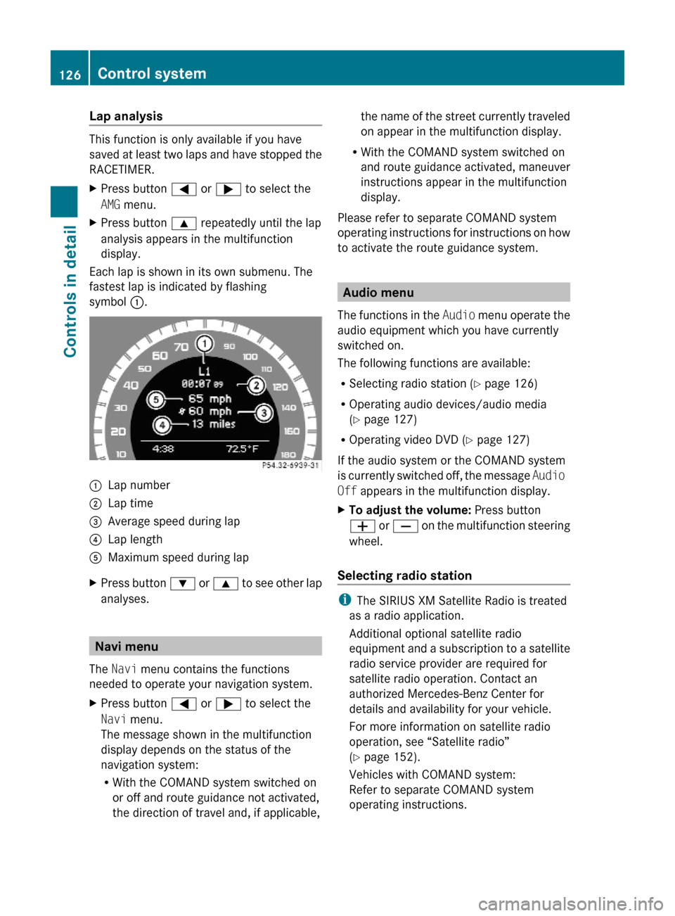 MERCEDES-BENZ C300 4MATIC 2010 W204 Owners Manual Lap analysis
This function is only available if you have
saved at least two laps and have stopped the
RACETIMER.
XPress button = or ; to select the
AMG menu.
XPress button 9 repeatedly until the lap
a