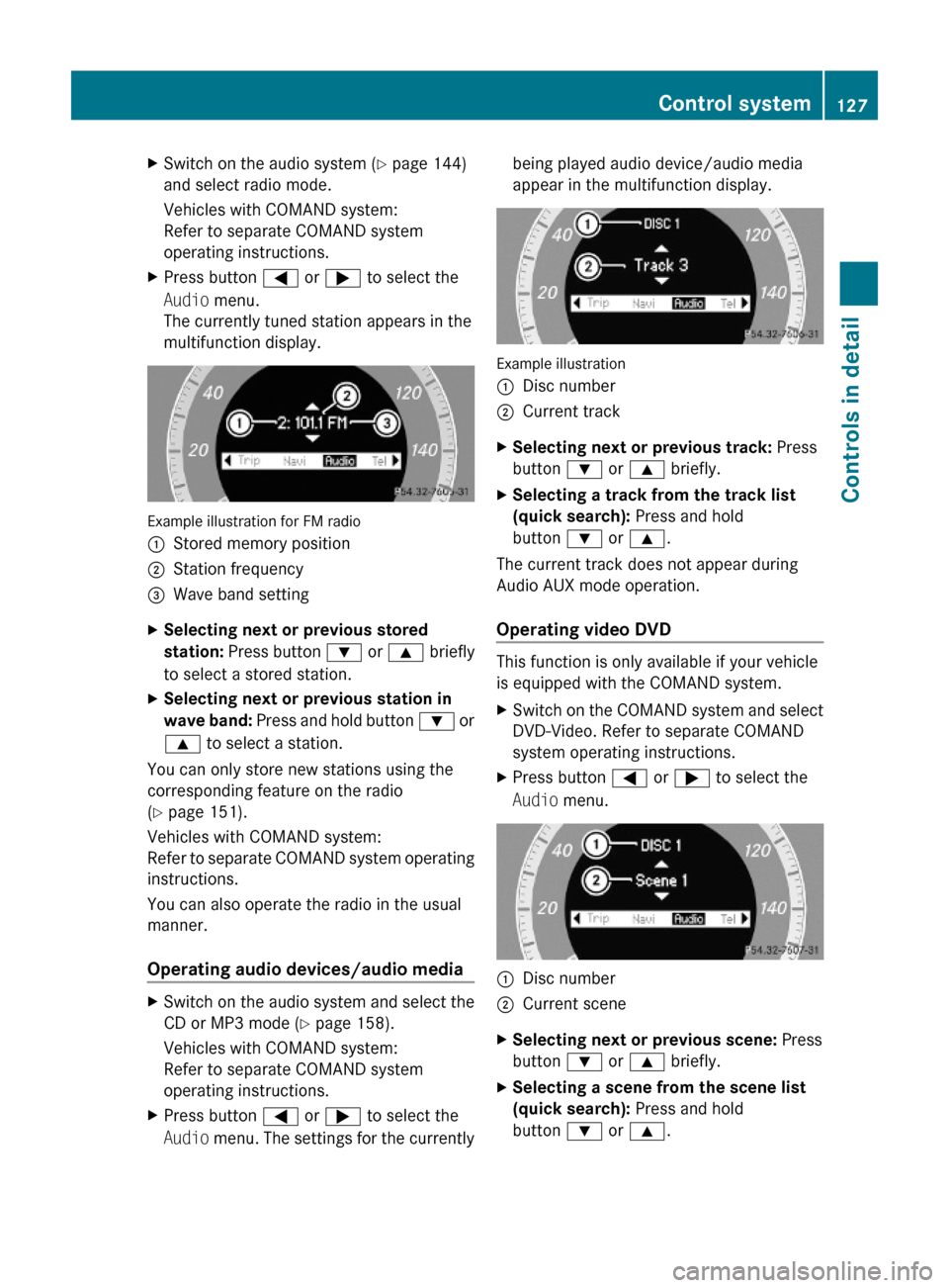 MERCEDES-BENZ C300 4MATIC 2010 W204 Owners Manual XSwitch on the audio system (Y page 144)
and select radio mode.
Vehicles with COMAND system:
Refer to separate COMAND system
operating instructions.
XPress button = or ; to select the
Audio menu.
The 