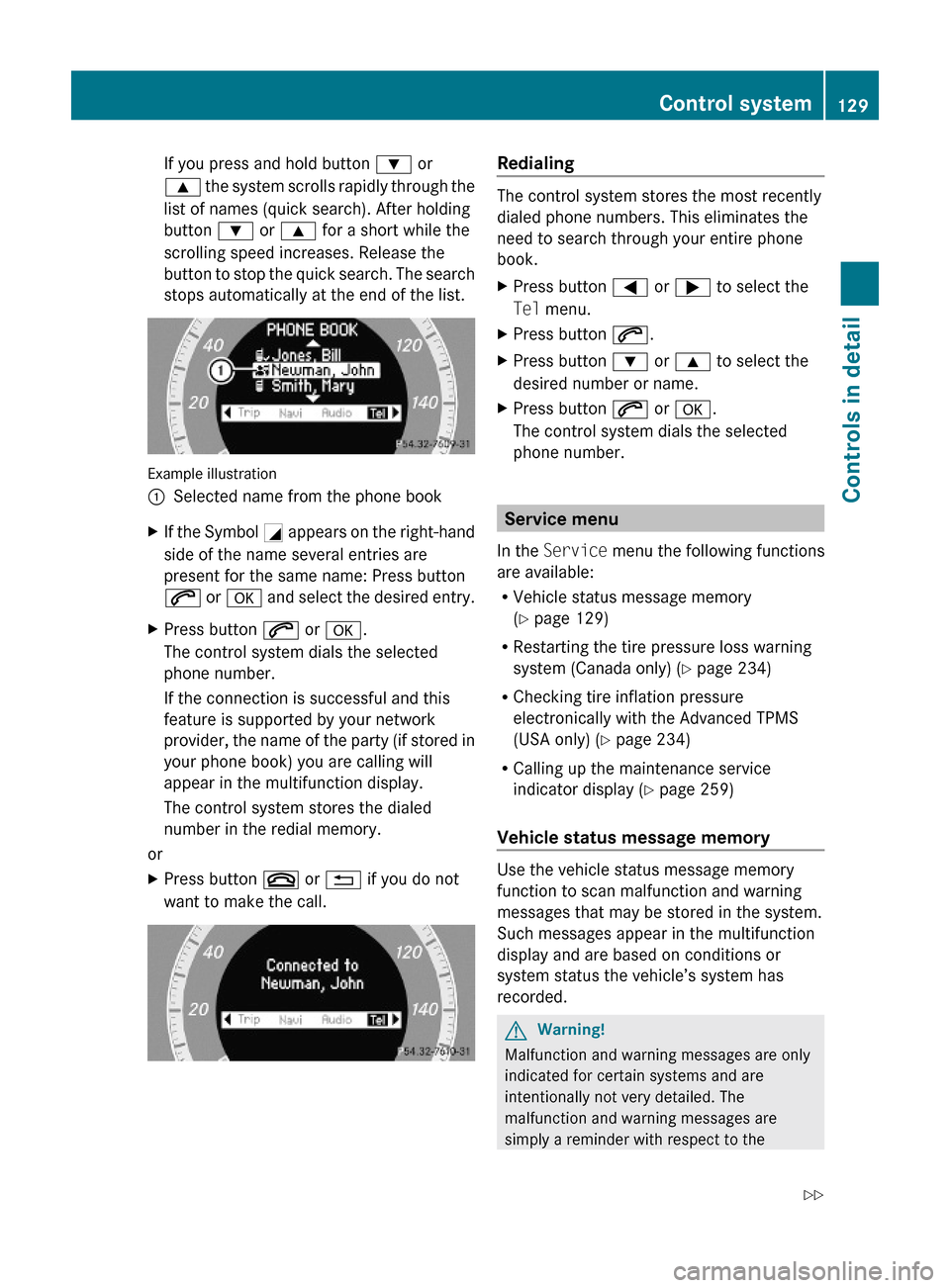 MERCEDES-BENZ C350S 2010 W204 Owners Manual If you press and hold button : or
9 the system scrolls rapidly through the
list of names (quick search). After holding
button : or 9 for a short while the
scrolling speed increases. Release the
button MERCEDES-BENZ C350S 2010 W204 Owners Manual If you press and hold button : or
9 the system scrolls rapidly through the
list of names (quick search). After holding
button : or 9 for a short while the
scrolling speed increases. Release the
button