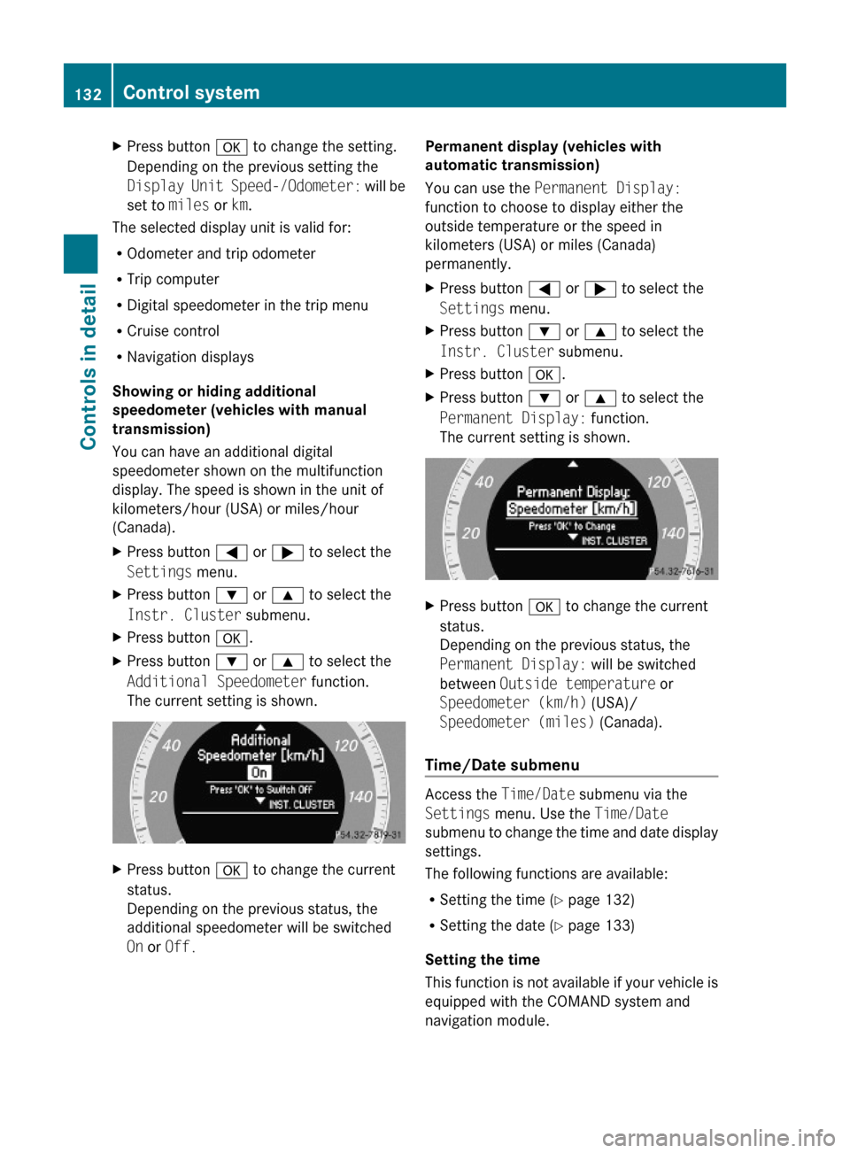 MERCEDES-BENZ C350S 2010 W204 Owners Manual XPress button a to change the setting.
Depending on the previous setting the
Display Unit Speed-/Odometer: will be
set to miles or km.
The selected display unit is valid for:
ROdometer and trip odomet MERCEDES-BENZ C350S 2010 W204 Owners Manual XPress button a to change the setting.
Depending on the previous setting the
Display Unit Speed-/Odometer: will be
set to miles or km.
The selected display unit is valid for:
ROdometer and trip odomet