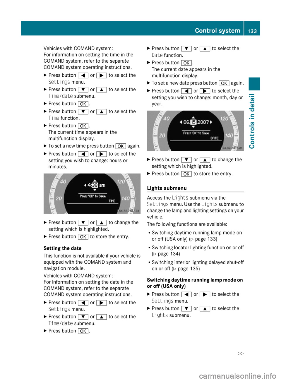 MERCEDES-BENZ C350S 2010 W204 Owners Manual Vehicles with COMAND system:
For information on setting the time in the
COMAND system, refer to the separate
COMAND system operating instructions.
XPress button = or ; to select the
Settings menu.
XPr MERCEDES-BENZ C350S 2010 W204 Owners Manual Vehicles with COMAND system:
For information on setting the time in the
COMAND system, refer to the separate
COMAND system operating instructions.
XPress button = or ; to select the
Settings menu.
XPr