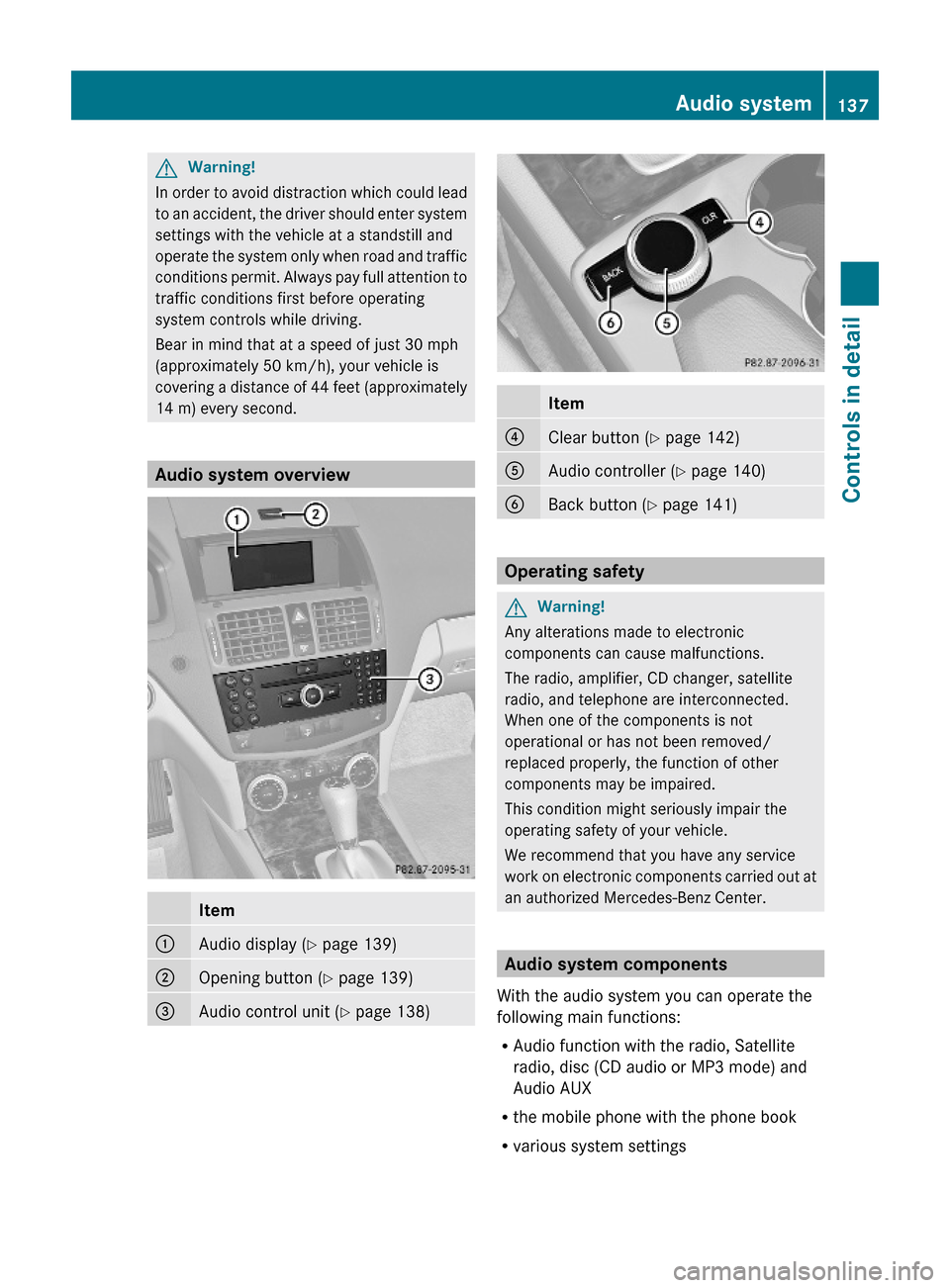 MERCEDES-BENZ C350S 2010 W204 Owners Manual GWarning!
In order to avoid distraction which could lead
to an accident, the driver should enter system
settings with the vehicle at a standstill and
operate the system only when road and traffic
cond MERCEDES-BENZ C350S 2010 W204 Owners Manual GWarning!
In order to avoid distraction which could lead
to an accident, the driver should enter system
settings with the vehicle at a standstill and
operate the system only when road and traffic
cond