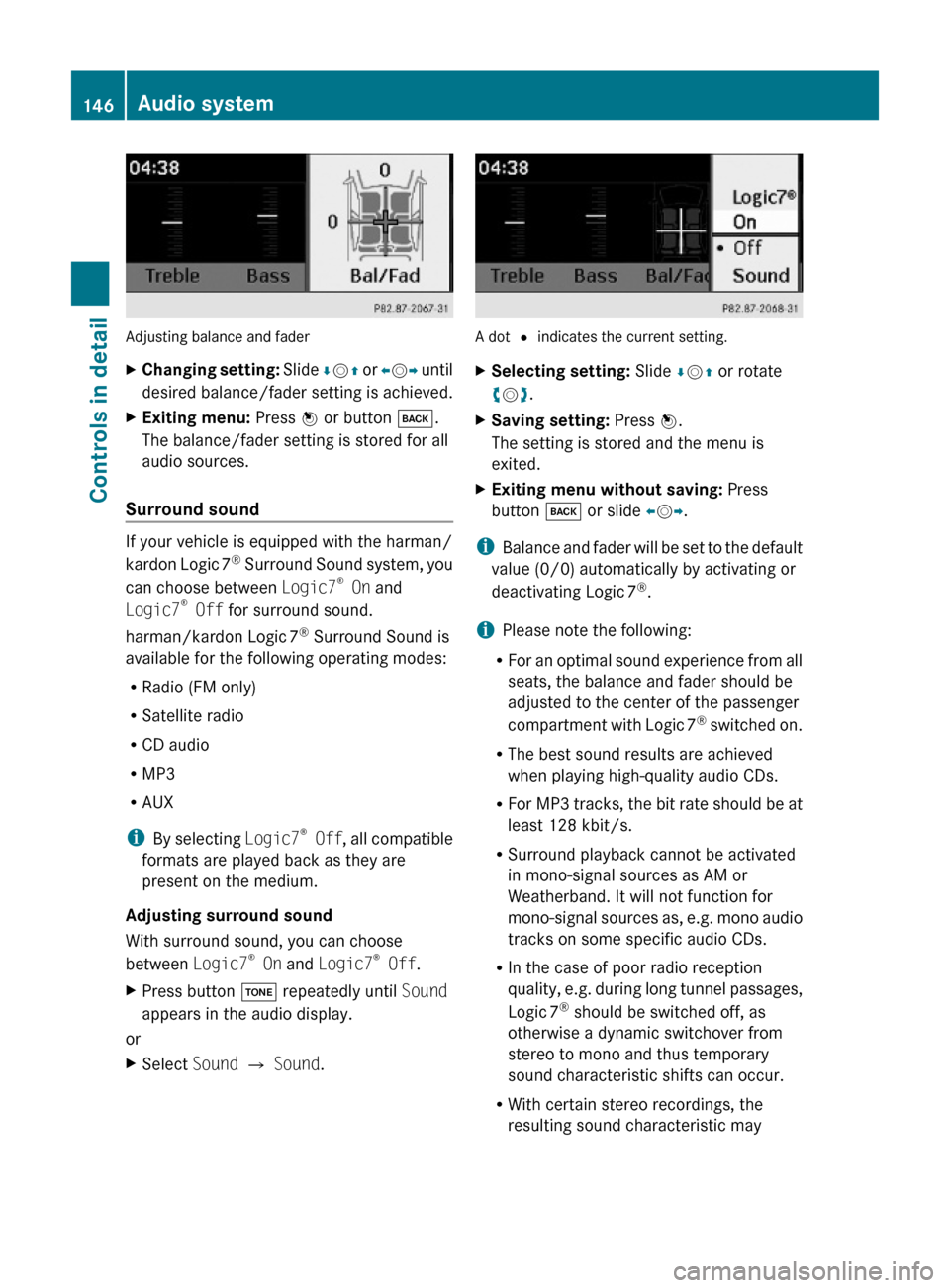 MERCEDES-BENZ C350S 2010 W204 Owners Manual Adjusting balance and fader
XChanging setting: Slide ÆVZ or XVY until
desired balance/fader setting is achieved.
XExiting menu: Press W or button k.
The balance/fader setting is stored for all
audio 