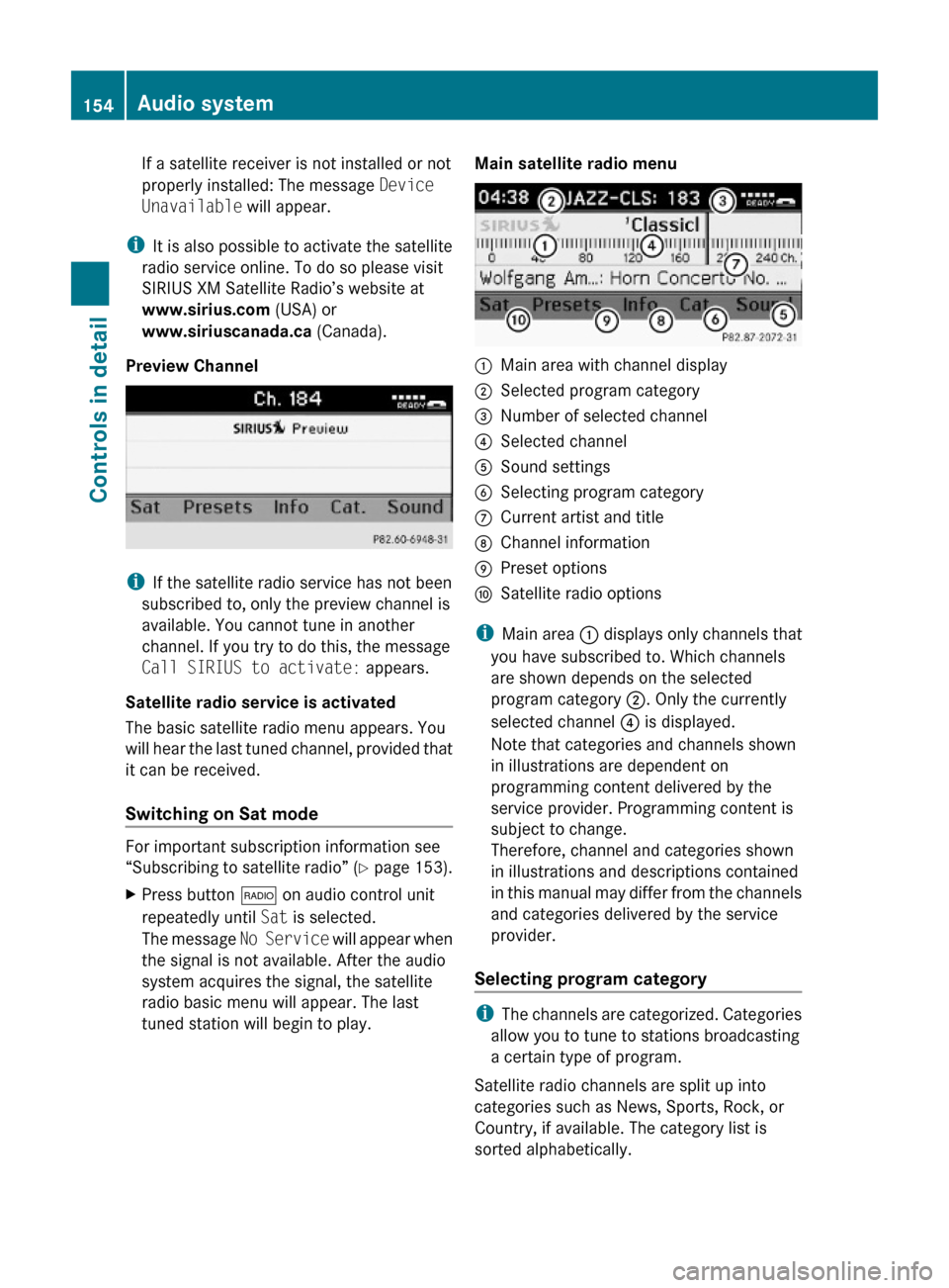 MERCEDES-BENZ C350S 2010 W204 Owners Manual If a satellite receiver is not installed or not
properly installed: The message Device
Unavailable will appear.
iIt is also possible to activate the satellite
radio service online. To do so please vi MERCEDES-BENZ C350S 2010 W204 Owners Manual If a satellite receiver is not installed or not
properly installed: The message Device
Unavailable will appear.
iIt is also possible to activate the satellite
radio service online. To do so please vi