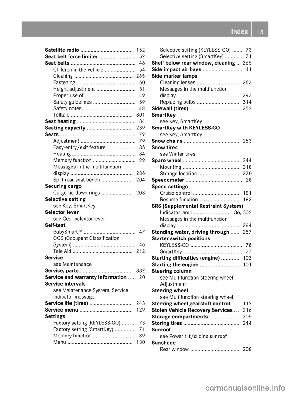 MERCEDES-BENZ C350S 2010 W204 User Guide Satellite radio .................................... 152
Seat belt force limiter  ......................... 52
Seat belts  ............................................. 48
Children in the vehicle  ...