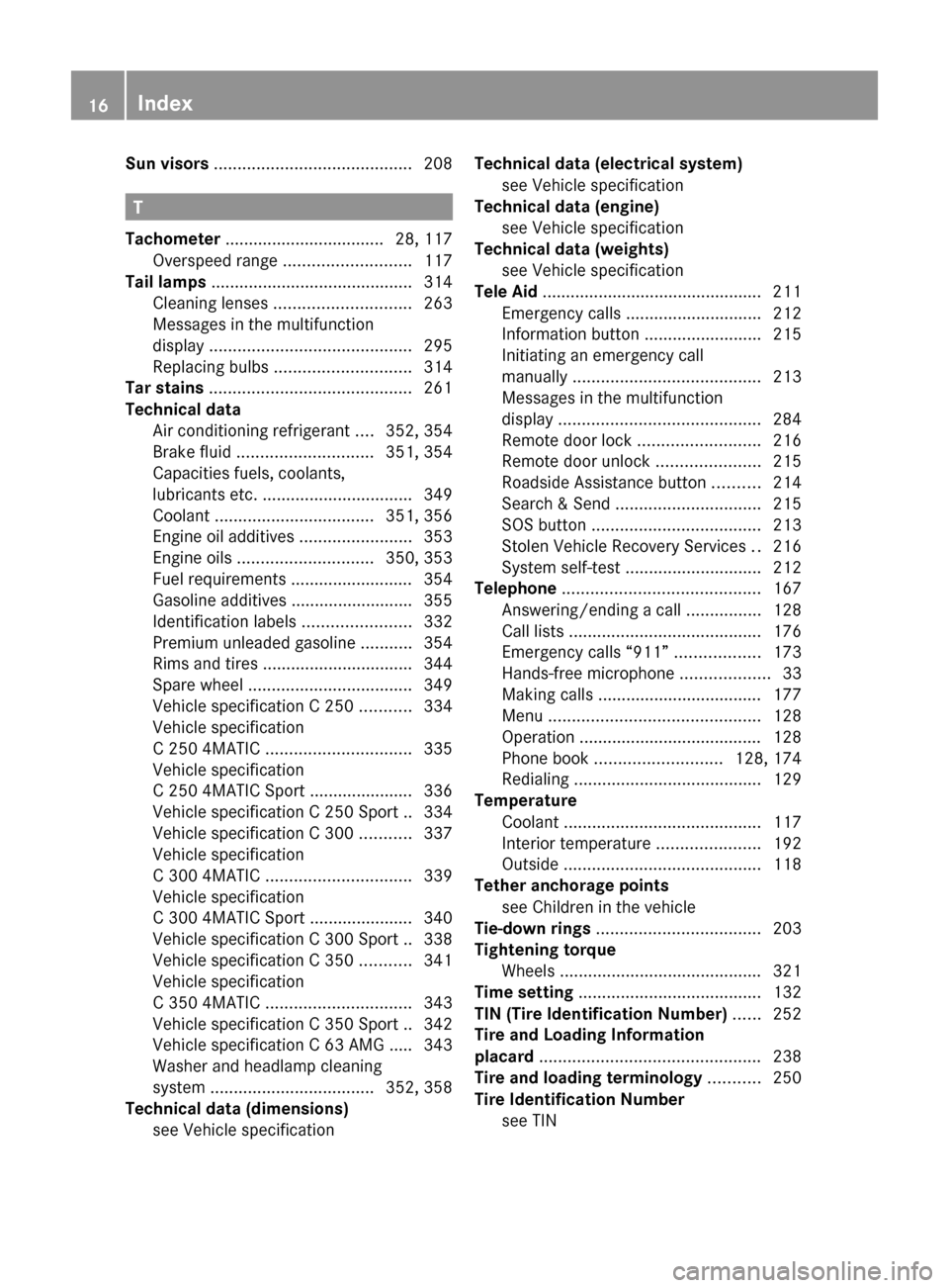 MERCEDES-BENZ C350S 2010 W204 Owners Manual Sun visors .......................................... 208
T
Tachometer  .................................. 28, 117
Overspeed range  ........................... 117
Tail lamps  ........................