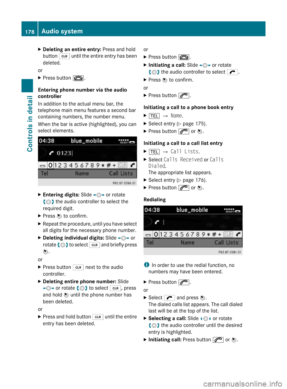 MERCEDES-BENZ C350S 2010 W204 Owners Manual XDeleting an entire entry: Press and hold
button 2 until the entire entry has been
deleted.
or
XPress button ~.
Entering phone number via the audio
controller
In addition to the actual menu bar, the
MERCEDES-BENZ C350S 2010 W204 Owners Manual XDeleting an entire entry: Press and hold
button 2 until the entire entry has been
deleted.
or
XPress button ~.
Entering phone number via the audio
controller
In addition to the actual menu bar, the