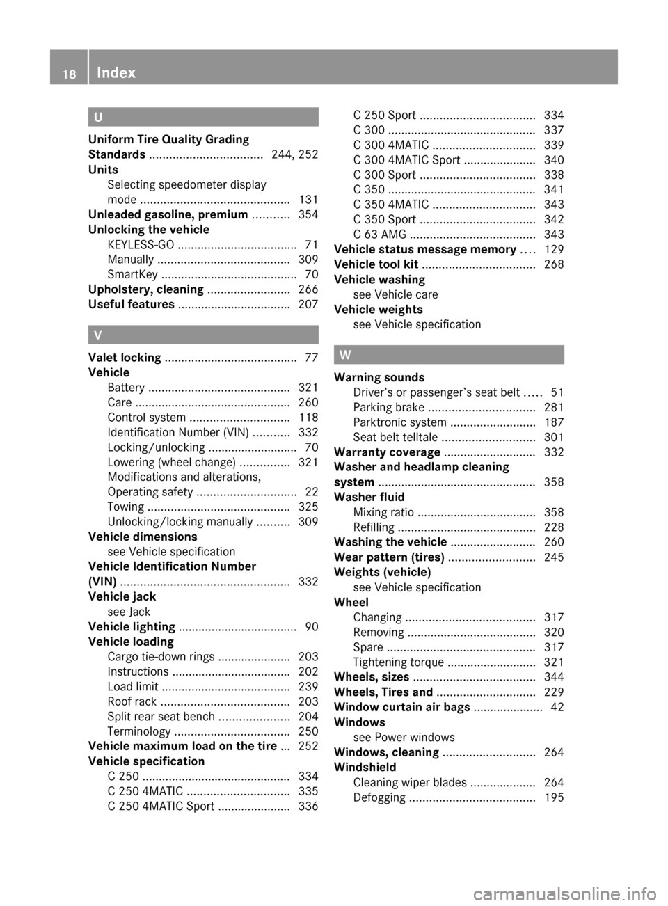 MERCEDES-BENZ C350S 2010 W204 User Guide U
Uniform Tire Quality Grading
Standards  .................................. 244, 252
Units  
Selecting speedometer display
mode  ............................................. 131
Unleaded gasoline, p
