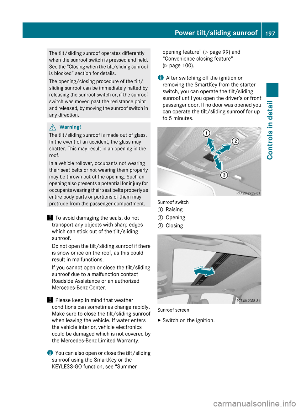 MERCEDES-BENZ C350S 2010 W204 Owners Manual The tilt/sliding sunroof operates differently
when the sunroof switch is pressed and held.
See the “Closing when the tilt/sliding sunroof
is blocked” section for details.
The opening/closing proce MERCEDES-BENZ C350S 2010 W204 Owners Manual The tilt/sliding sunroof operates differently
when the sunroof switch is pressed and held.
See the “Closing when the tilt/sliding sunroof
is blocked” section for details.
The opening/closing proce