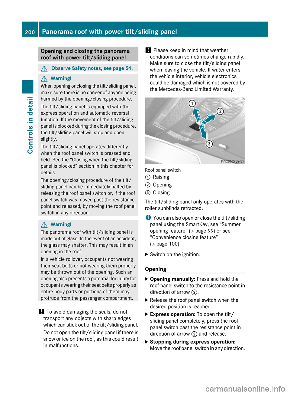 MERCEDES-BENZ C350S 2010 W204 Owners Manual Opening and closing the panorama
roof with power tilt/sliding panel
GObserve Safety notes, see page 54.GWarning!
When opening or closing the tilt/sliding panel,
make sure there is no danger of anyone MERCEDES-BENZ C350S 2010 W204 Owners Manual Opening and closing the panorama
roof with power tilt/sliding panel
GObserve Safety notes, see page 54.GWarning!
When opening or closing the tilt/sliding panel,
make sure there is no danger of anyone
