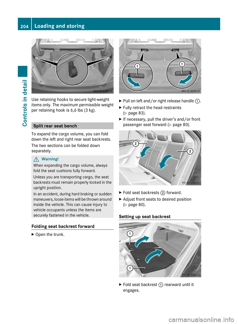 MERCEDES-BENZ C300 4MATIC 2010 W204 Service Manual Use retaining hooks to secure light-weight
items only. The maximum permissible weight
per retaining hook is 6,6 lbs (3 kg).
Split rear seat bench
To expand the cargo volume, you can fold
down the left