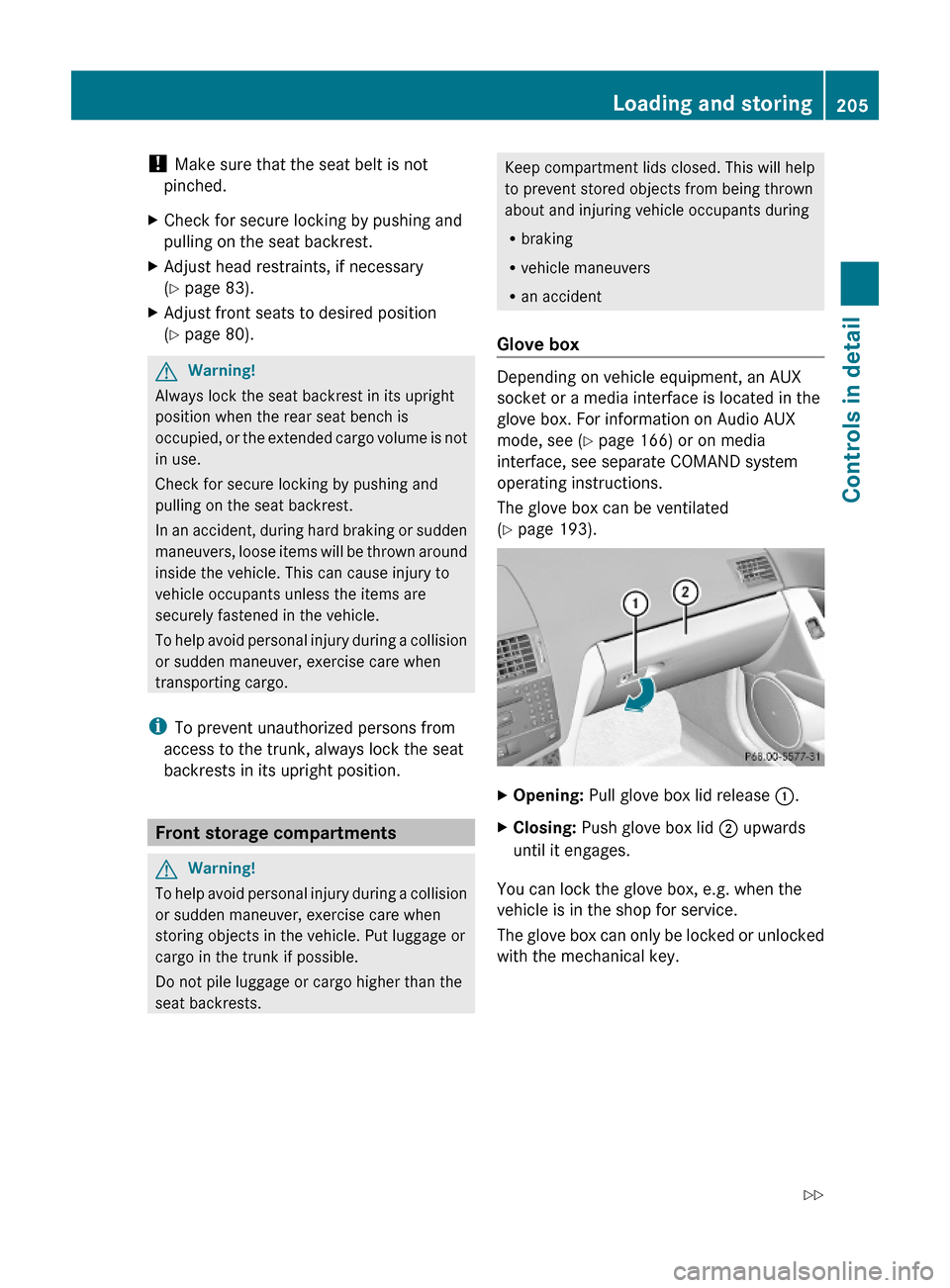 MERCEDES-BENZ C350S 2010 W204 Owners Manual ! Make sure that the seat belt is not
pinched.
XCheck for secure locking by pushing and
pulling on the seat backrest.
XAdjust head restraints, if necessary
(Y page 83).
XAdjust front seats to desired 