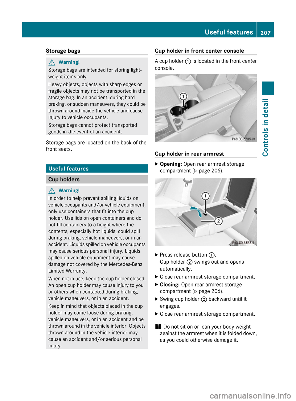 MERCEDES-BENZ C350S 2010 W204 Owners Manual Storage bags GWarning!
Storage bags are intended for storing light-
weight items only.
Heavy objects, objects with sharp edges or
fragile objects may not be transported in the
storage bag. In an accid MERCEDES-BENZ C350S 2010 W204 Owners Manual Storage bags GWarning!
Storage bags are intended for storing light-
weight items only.
Heavy objects, objects with sharp edges or
fragile objects may not be transported in the
storage bag. In an accid